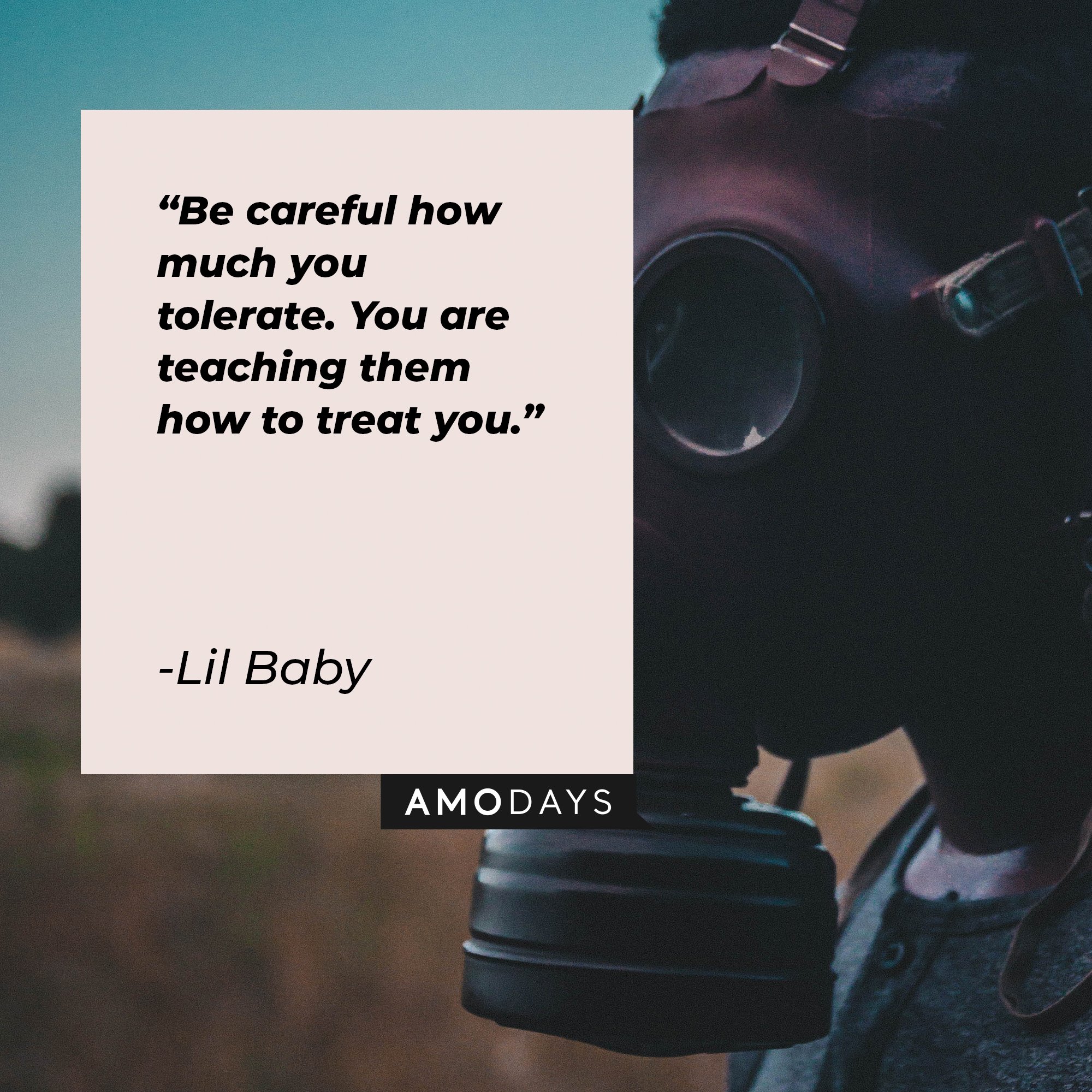 Lil Baby’s quote: "Be careful how much you tolerate. You are teaching them how to treat you." | Image: AmoDays