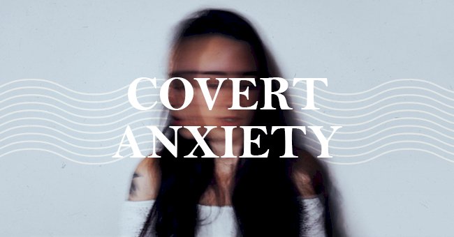 Exploring Covert Anxiety