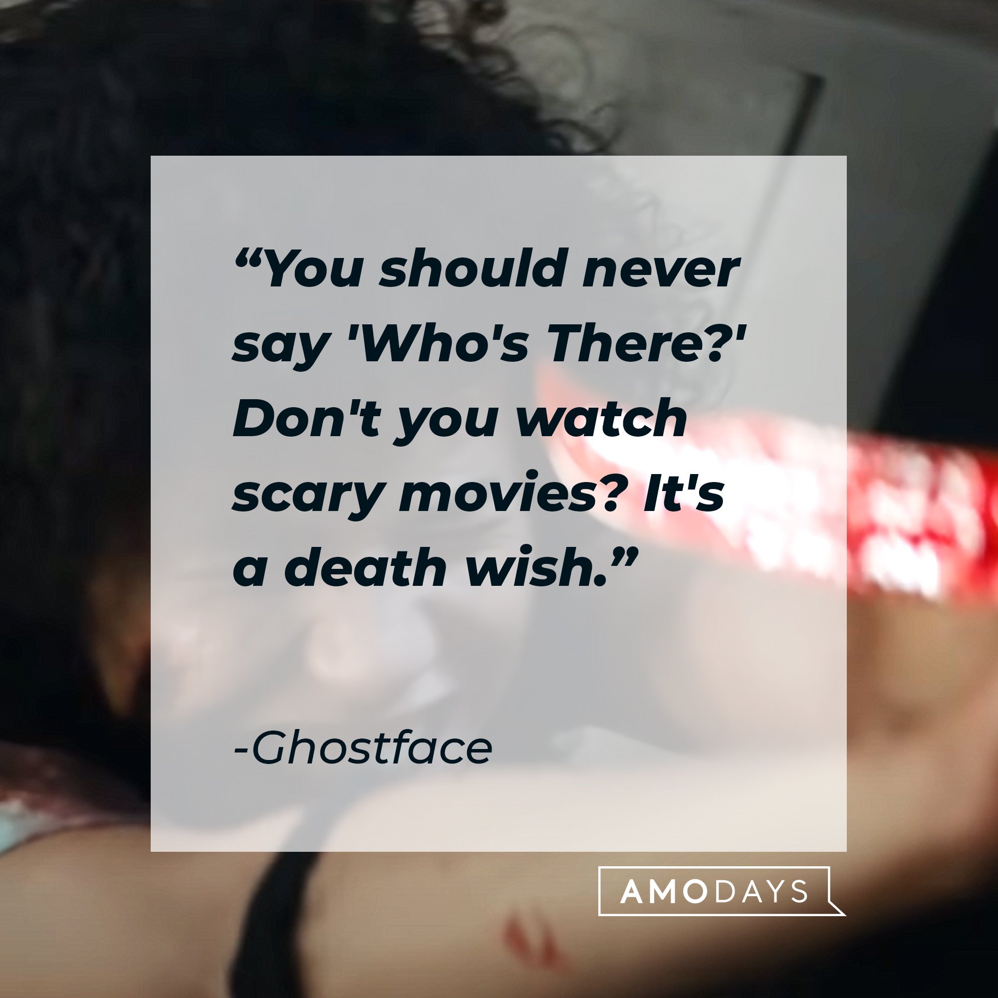 Ghostface's quote: "You should never say 'Who's There?' Don't you watch scary movies? It's a death wish." | Image: AmoDays