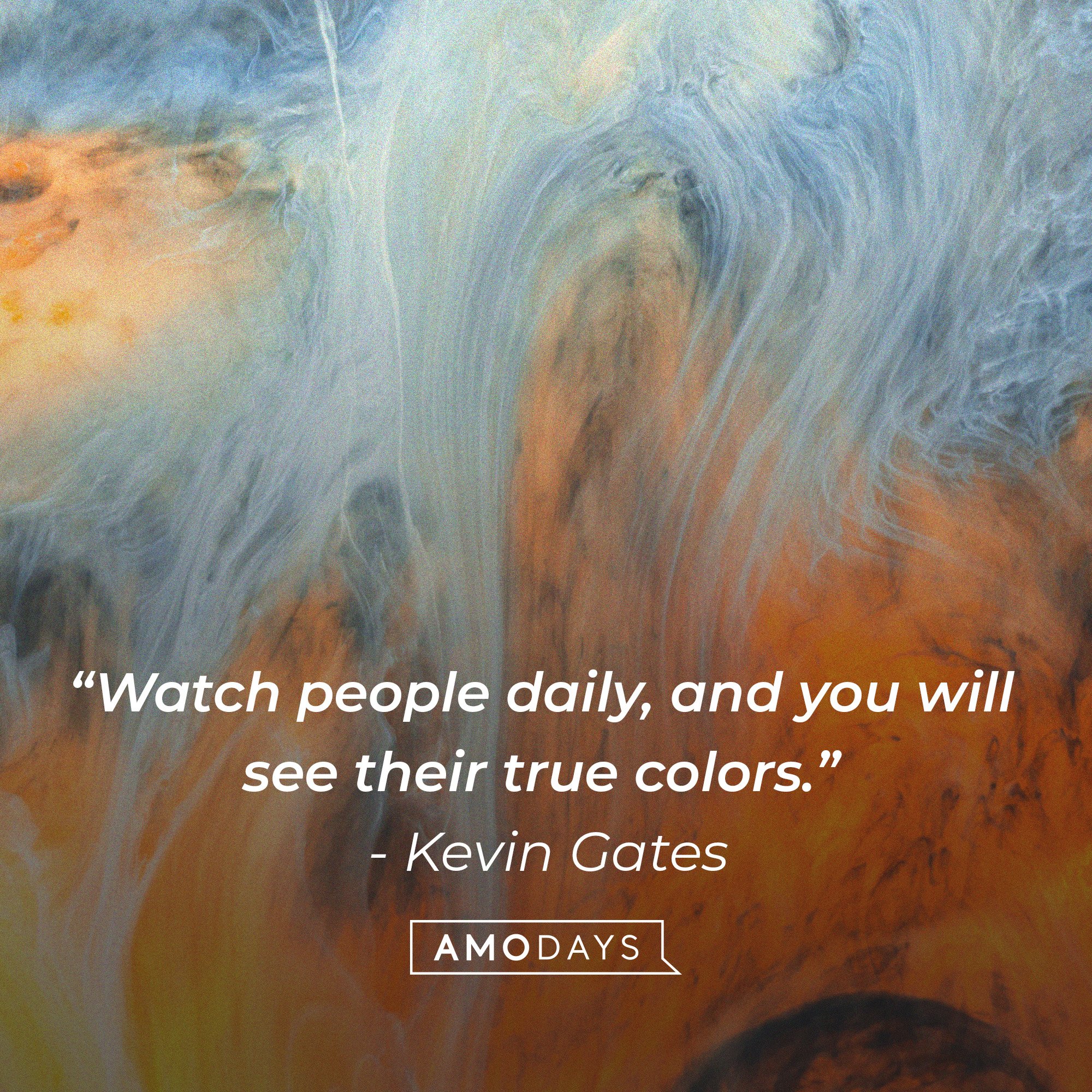  Kevin Gates’ quote: “Watch people daily, and you will see their true colors.”| Image: AmoDays