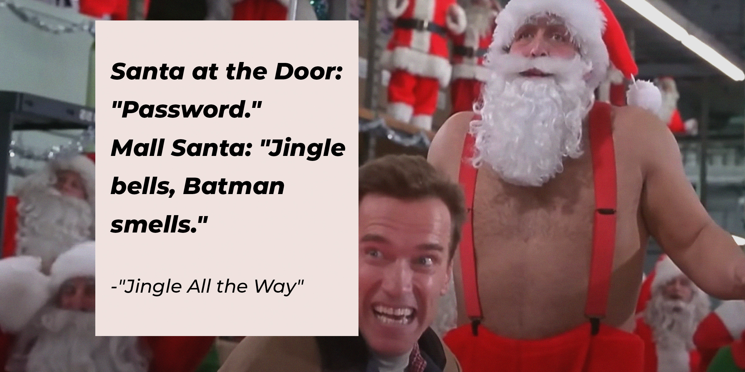 Arnold Schwarzenegger and Santa with the dialogue: Santa at the Door: "Password." / Mall Santa: "Jingle bells, Batman smells." | Source: Facebook.com/JingleAllTheWayMovies