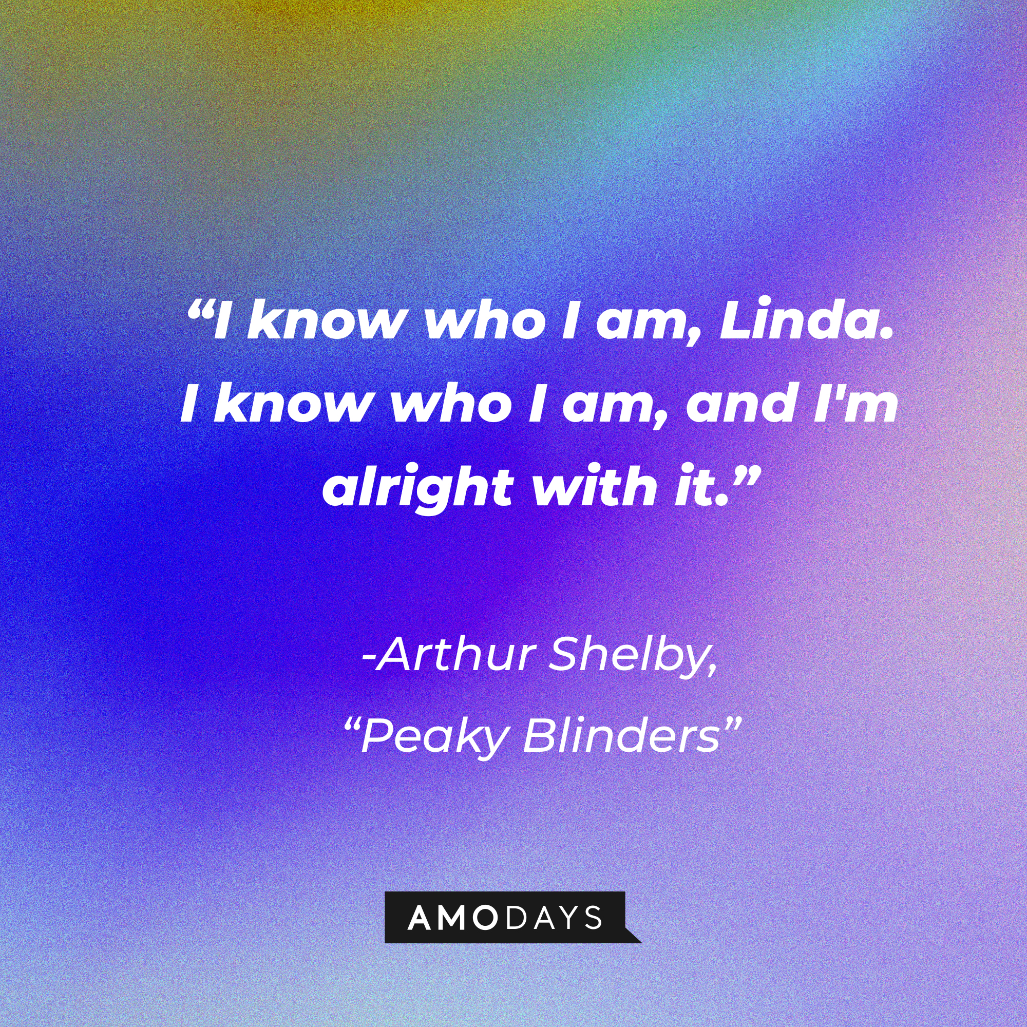 Tommy Shelby's his quote in "Peaky Blinders:" "I know who I am, Linda. I know who I am, and I'm alright with it." | Source: Facebook.com/PeakyBlinders