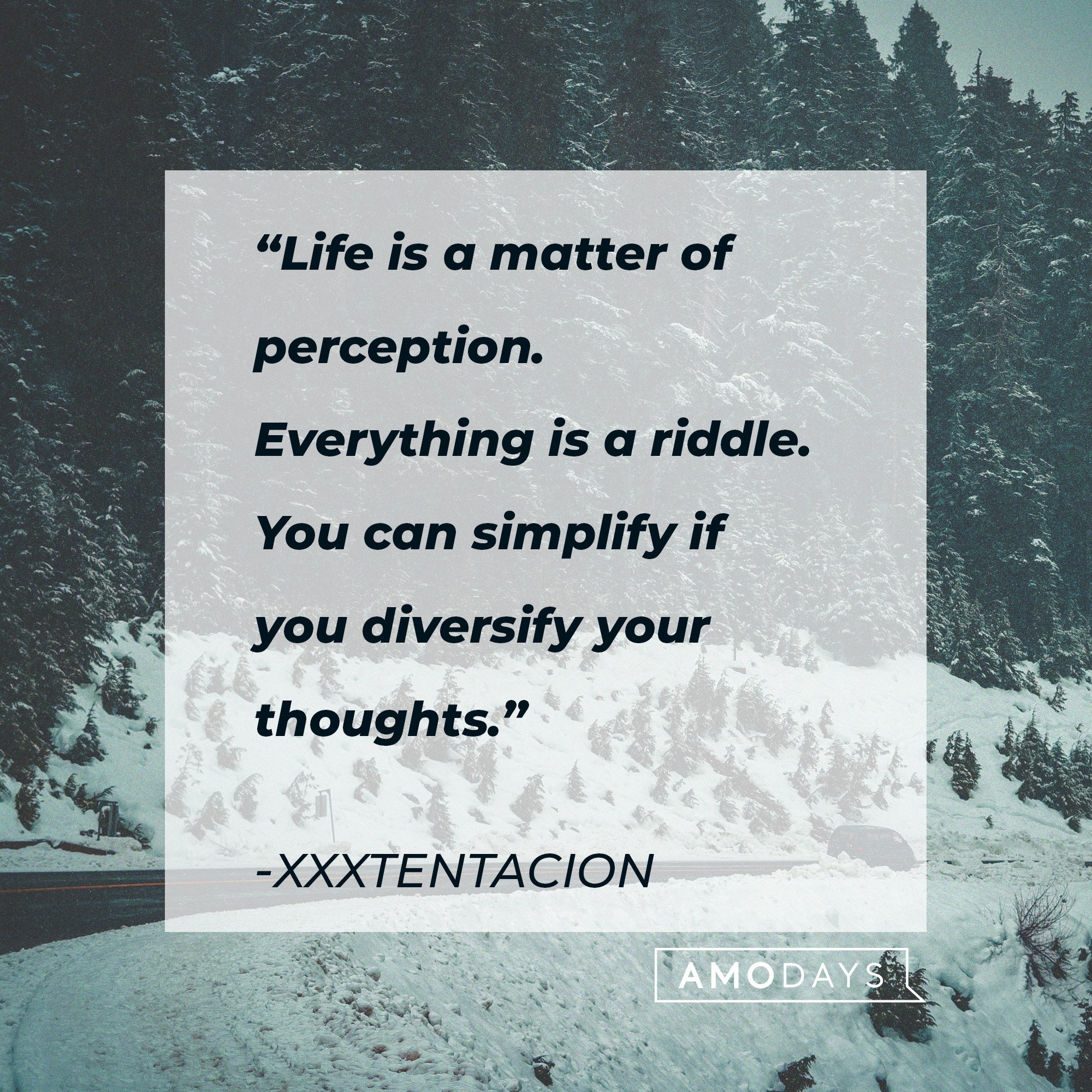 Xxxtentacion’s quote: “Life is a matter of perception. Everything is a riddle. You can simplify if you diversify your thoughts.” | Image: AmoDays