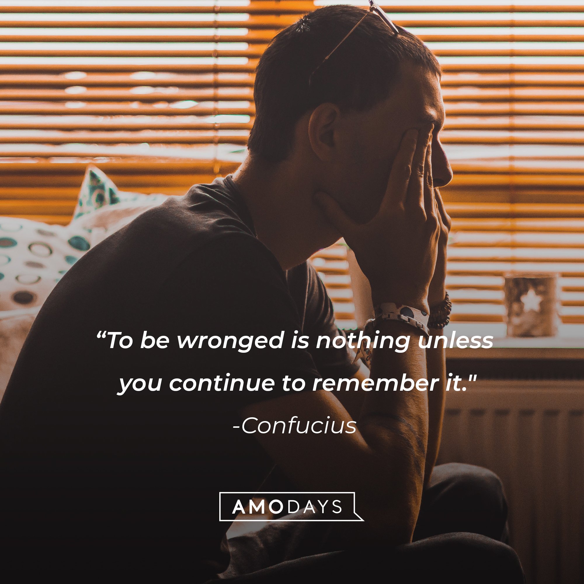    Confucius’ quote: “To be wronged is nothing unless you continue to remember it."  | Image: AmoDays     