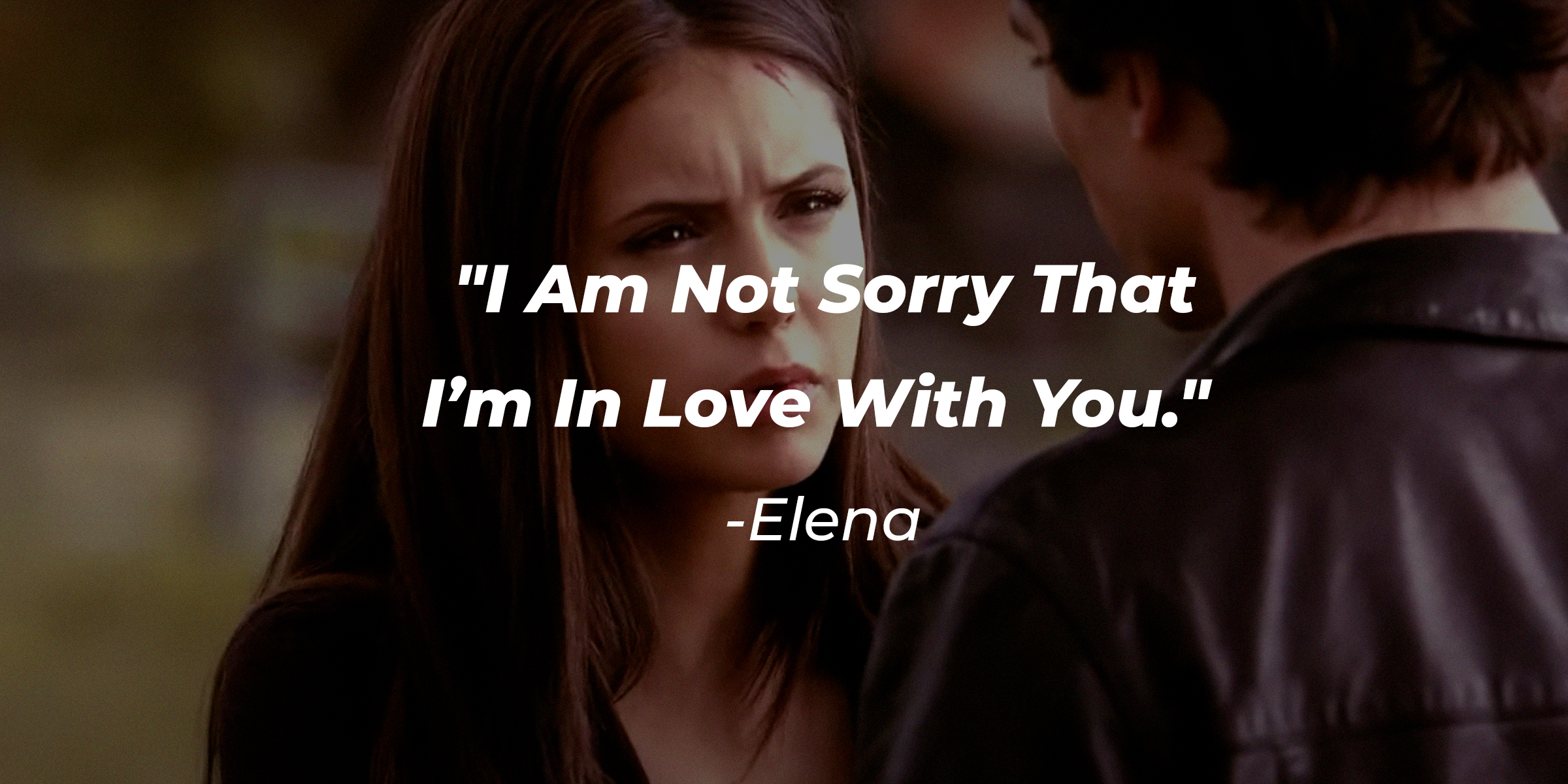 Elena with her quote: "I Am Not Sorry That I'm In Love With You." | Source: facebook.com/thevampirediaries