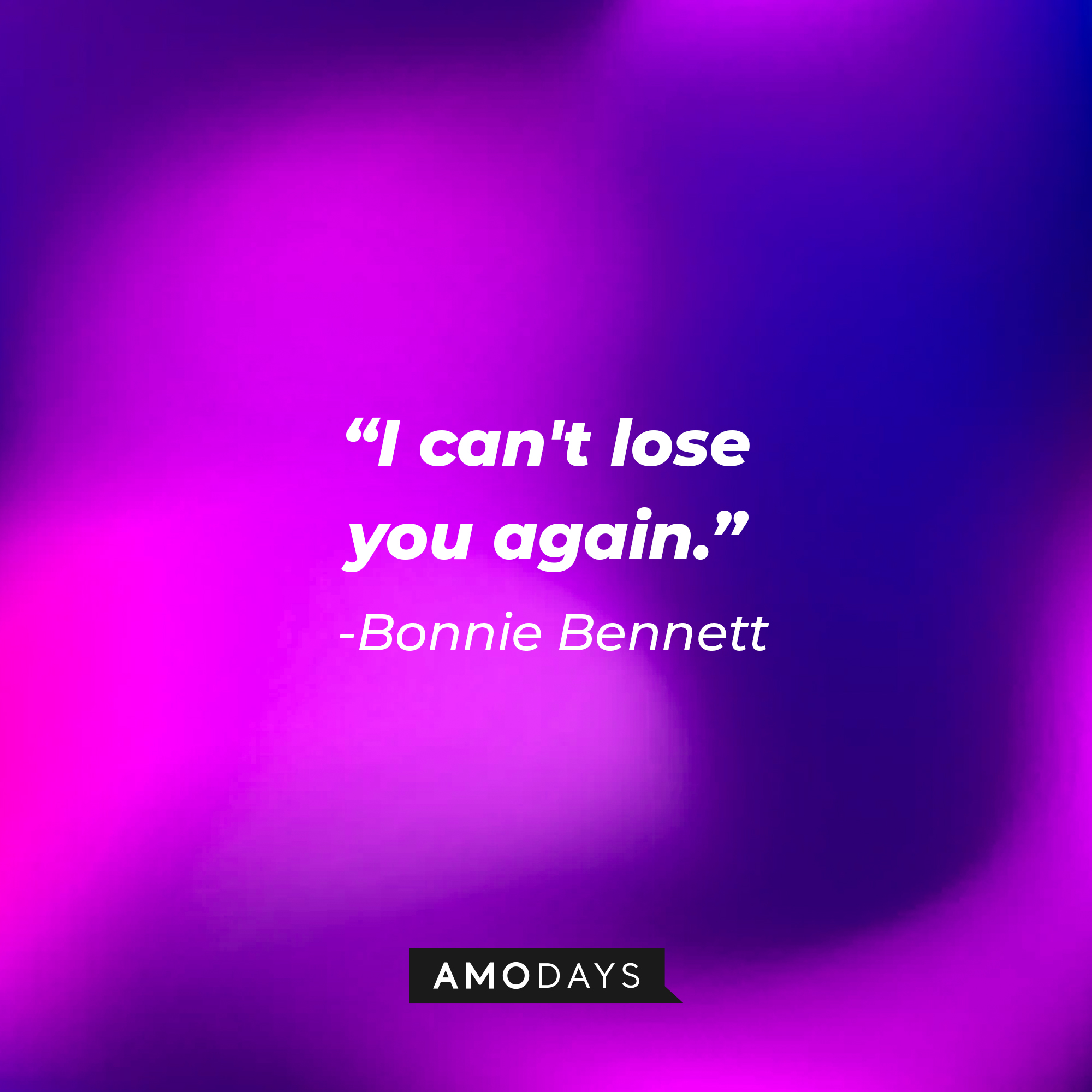 Bonnie Bennett’s quote: “I can't lose you again.” | Source: AmoDays