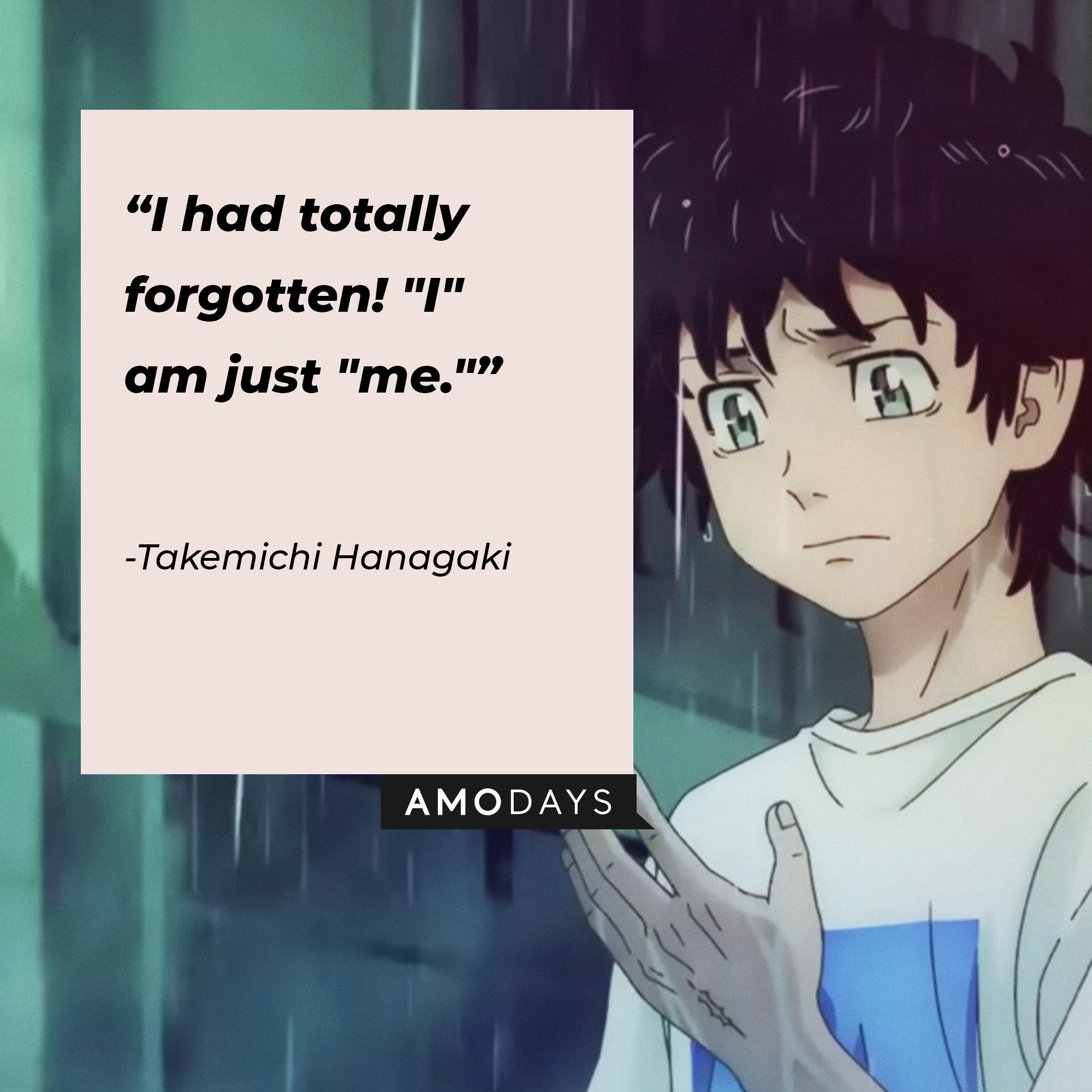 Takemichi Hanagaki's quote: "I had totally forgotten! "I" am just "me."" | Source: Youtube.com/Crunchyroll Collection