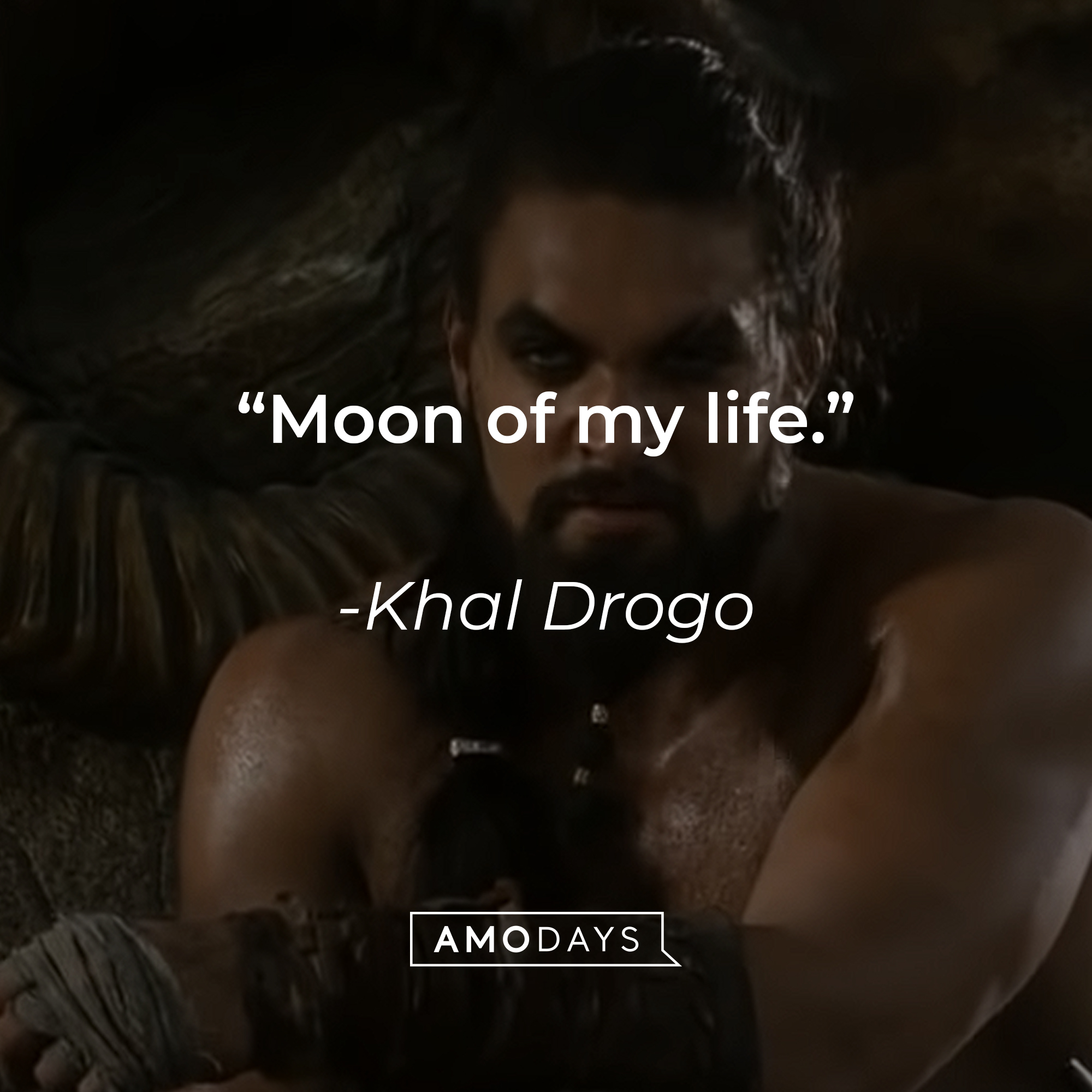 Khal Drogo's quote: "Moon of my life." | Source: youtube.com/gameofthrones