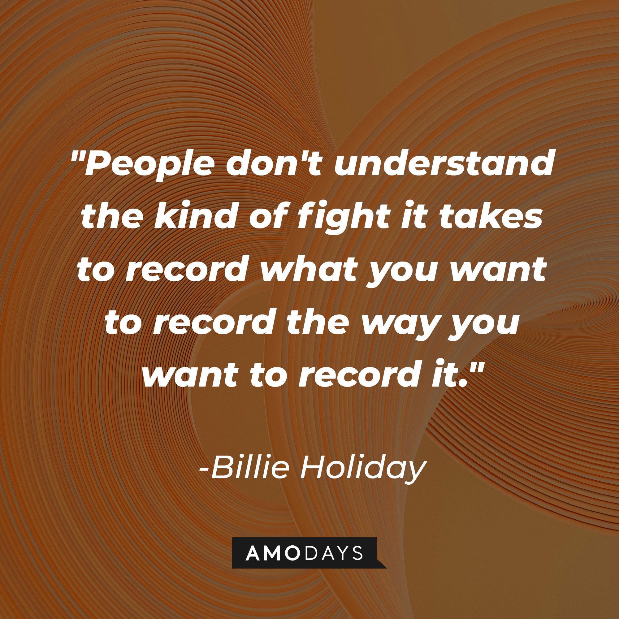 Billie Holiday's quote "People don't understand the kind of fight it takes to record what you want to record the way you want to record it." | Source: Unsplash