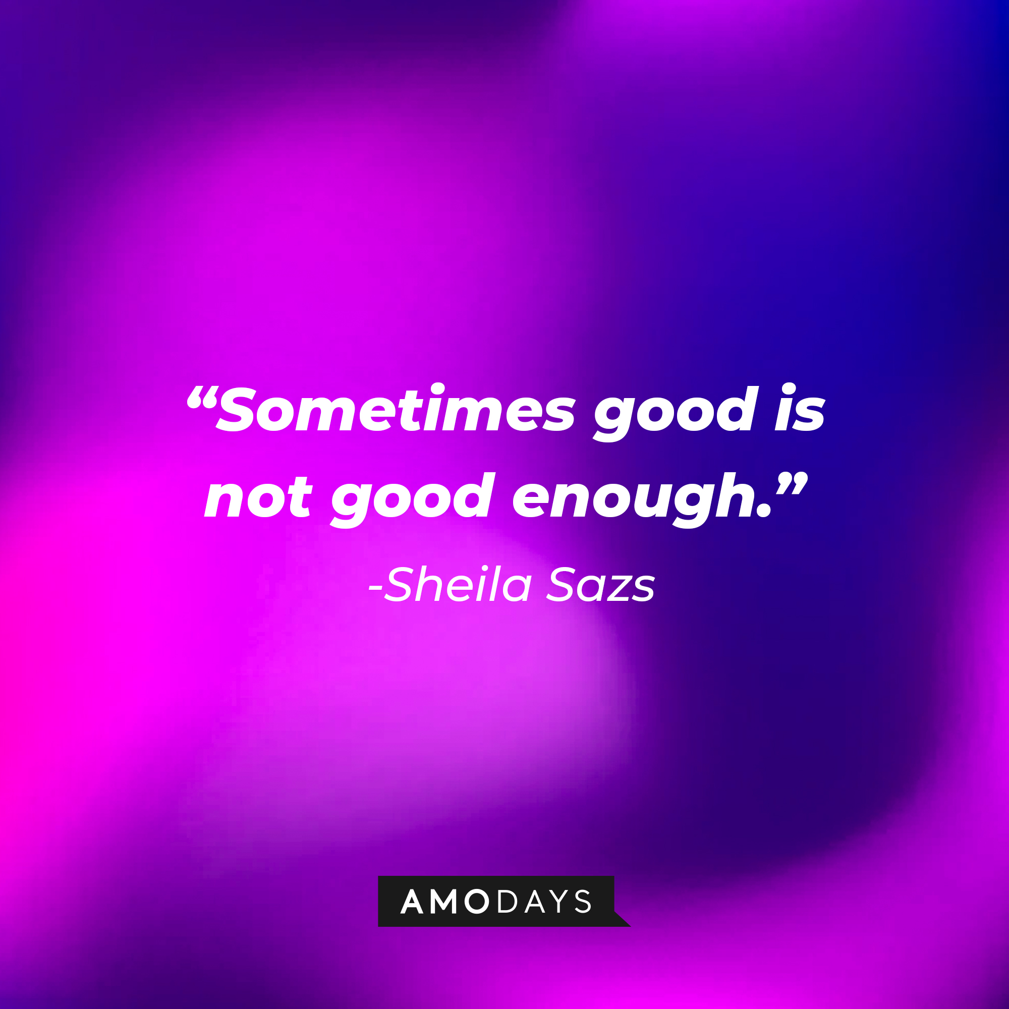 Sheila Sazs' quote from "Suits" : "Sometimes good is not good enough." | Source: Amodays
