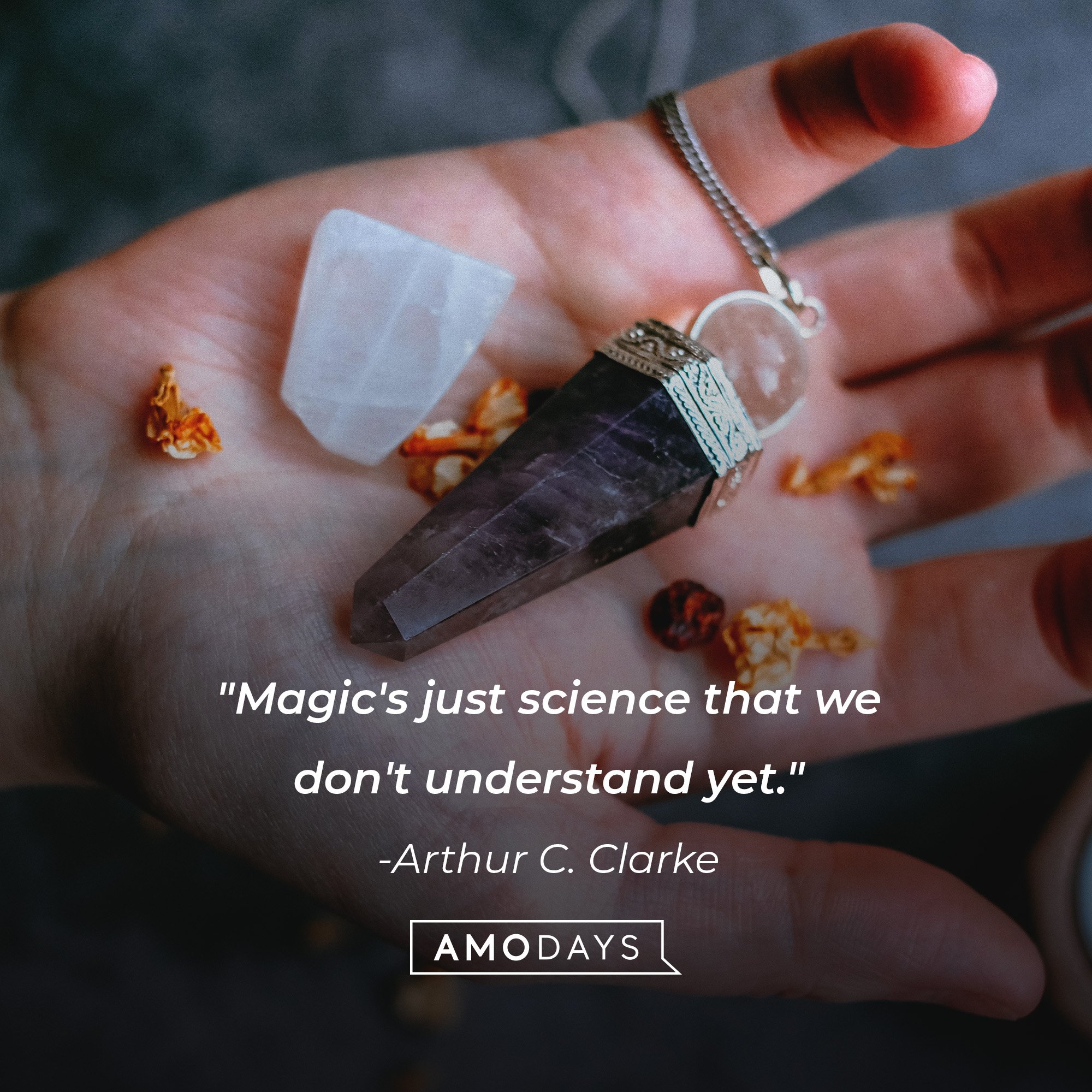 Arthur C. Clarke’s quote: "Magic's just science that we don't understand yet." | Image: AmoDays