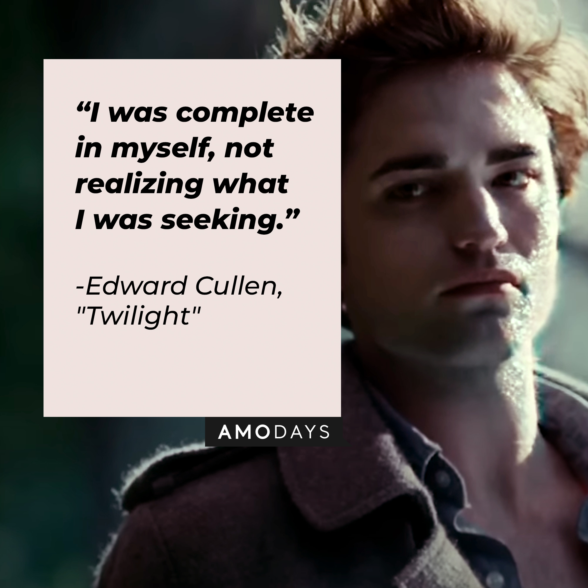Edward Cullen with his quote: "I was complete in myself, not realizing what I was seeking." | Source: Facebook.com/twilight