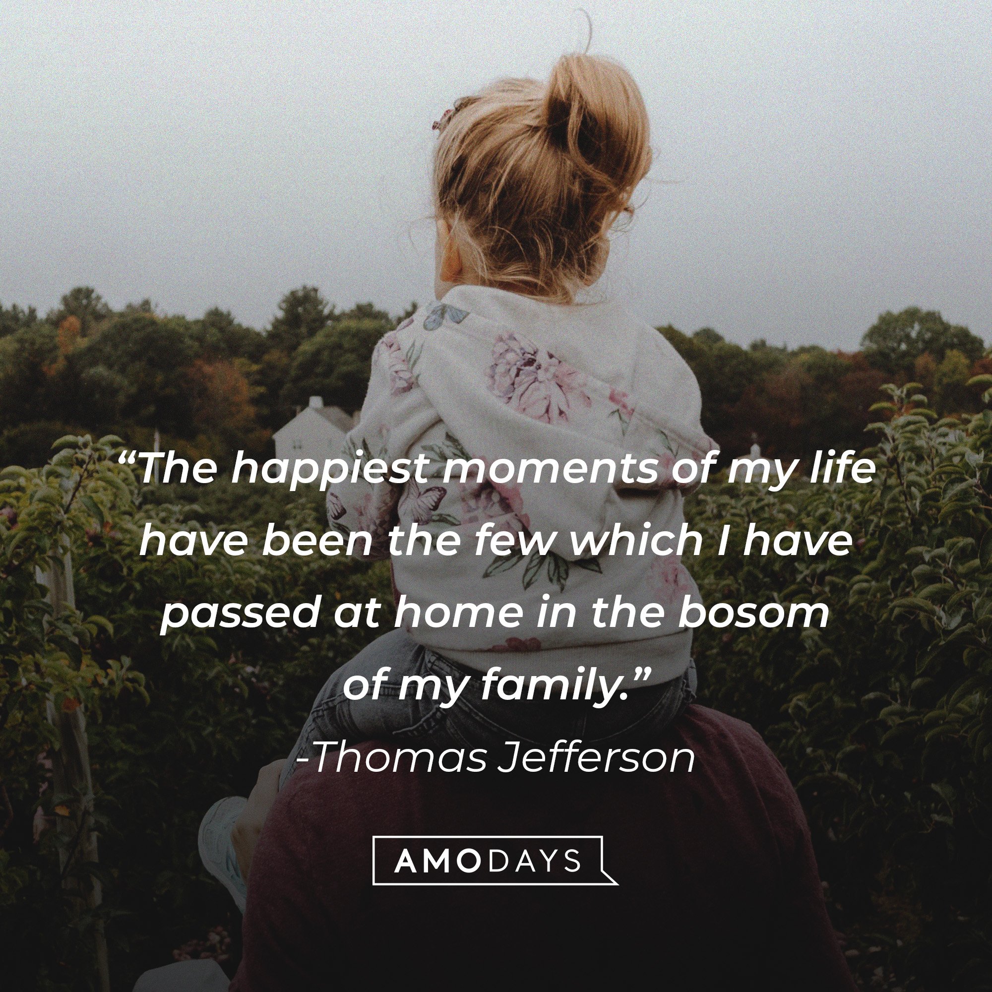 Thomas Jefferson's quote: “The happiest moments of my life have been the few which I have passed at home in the bosom of my family.” | Image: AmoDays