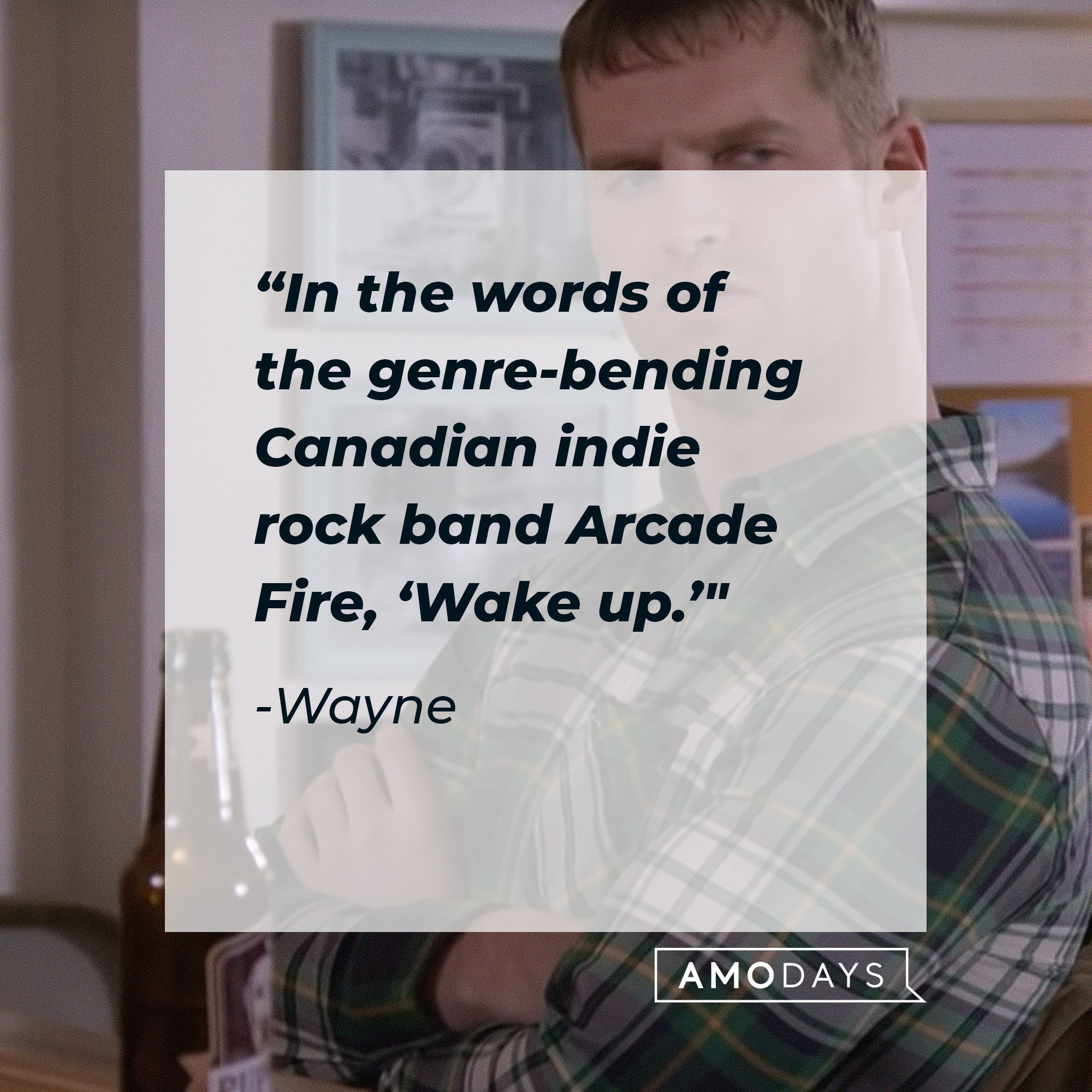 Wayne’s quote: “In the words of the genre-bending Canadian indie rock band Arcade Fire, ‘Wake up.’" | Image: AmoDays