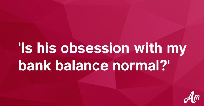  'I think my husband only married me because of my inheritance'