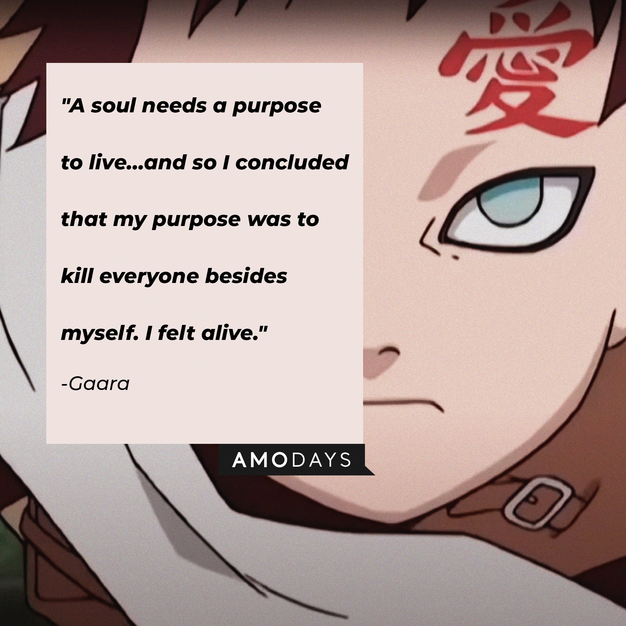 Gaara’s quote: "A soul needs a purpose to live…and so I concluded that my purpose was to kill everyone besides myself. I felt alive." | Image: AmoDays