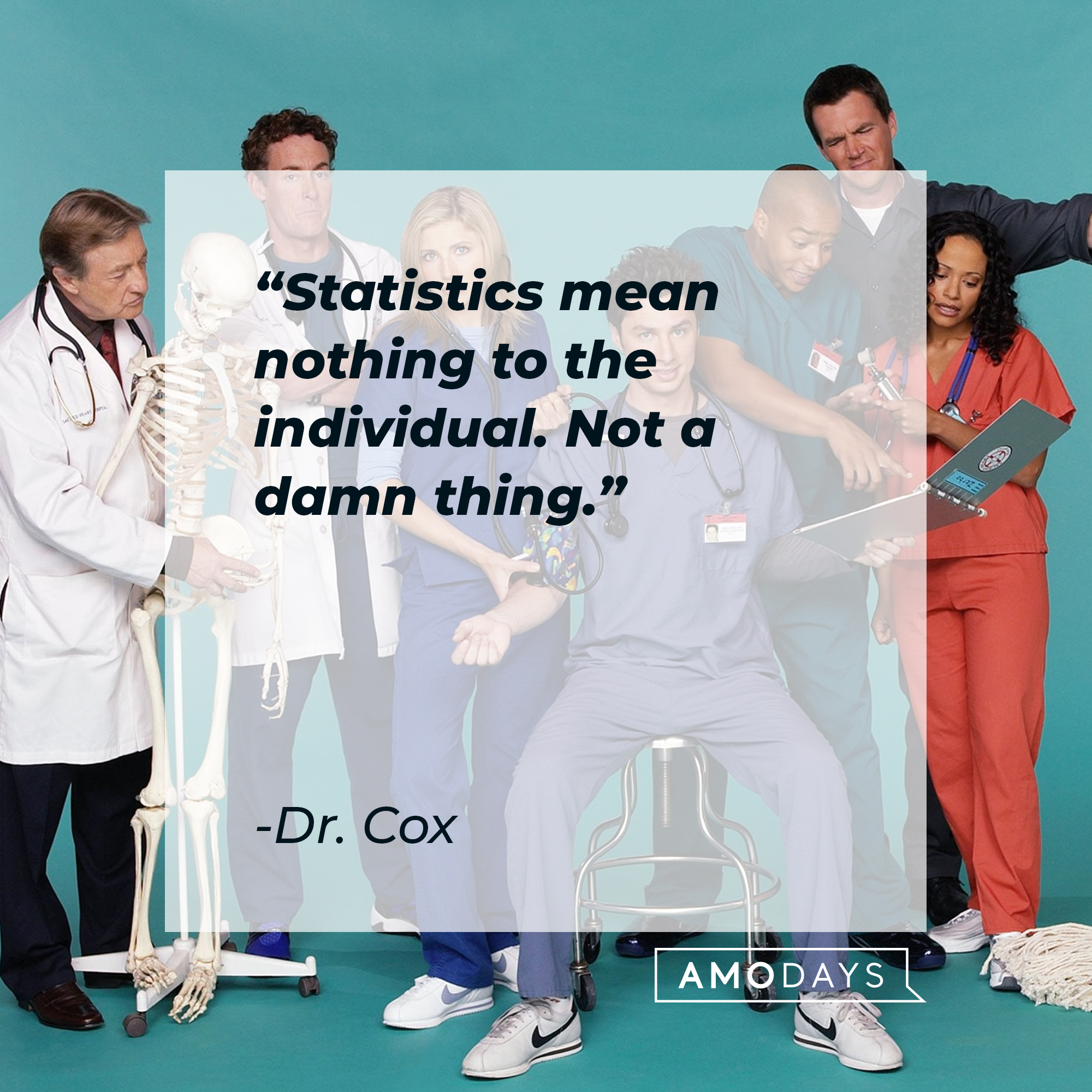 Multiple characters from ”Scrubs” with Dr. Cox’s quote:  “Statistics mean nothing to the individual. Not a damn thing.” | Source: Facebook.com/scrubs