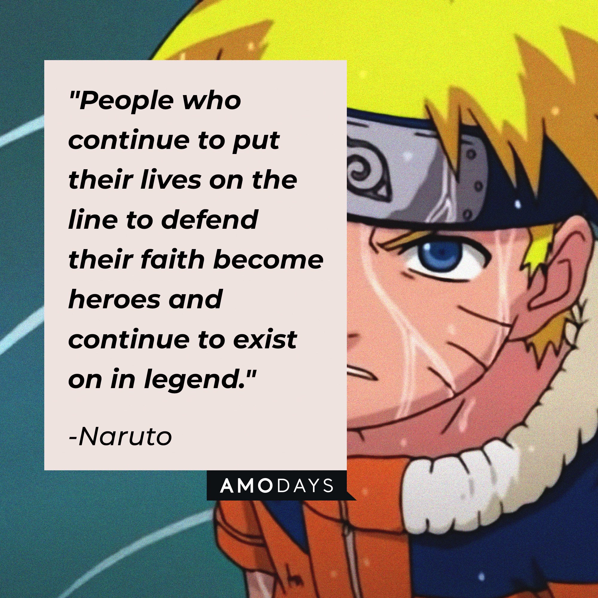  Naruto's quote: People who continue to put their lives on the line to defend their faith become heroes and continue to exist on in legend." | Image: AmoDays