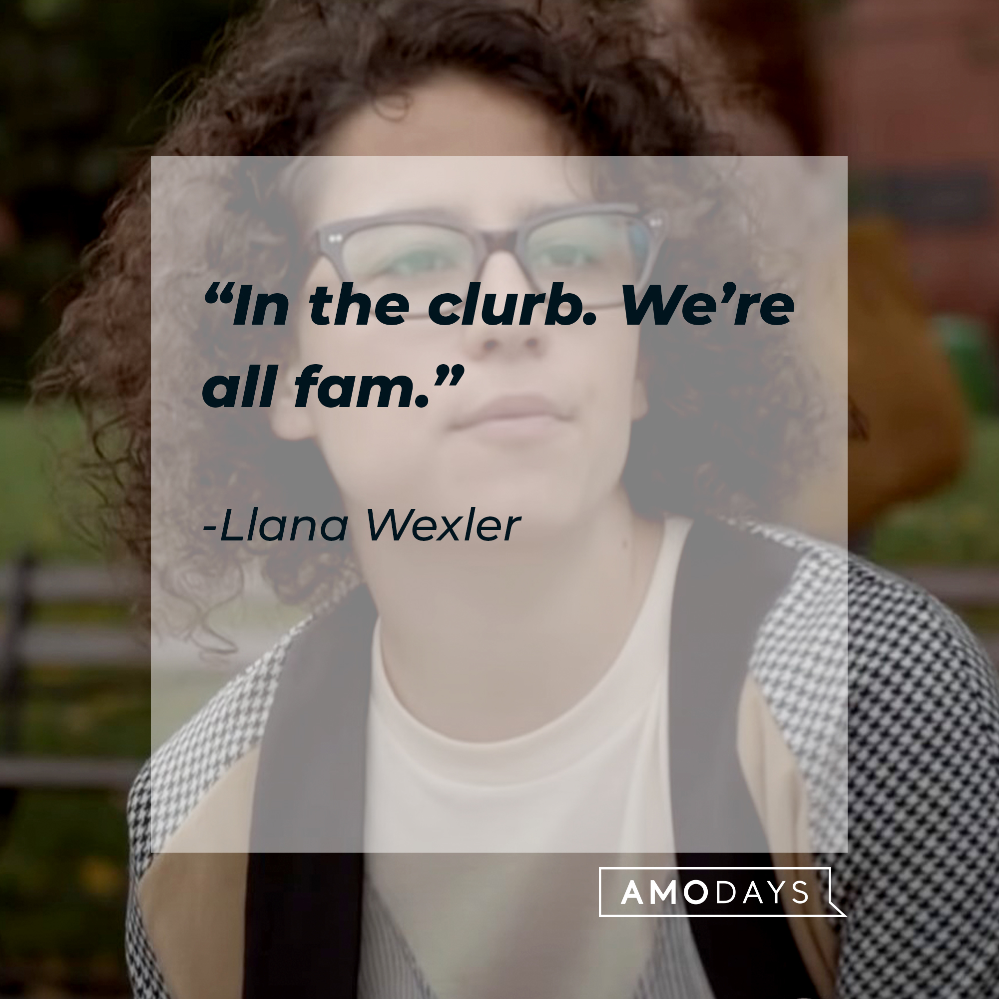 An image of Llana Wexler with her quote: “In the clurb. We’re all fam.” | Source: youtube.com/ComedyCentral