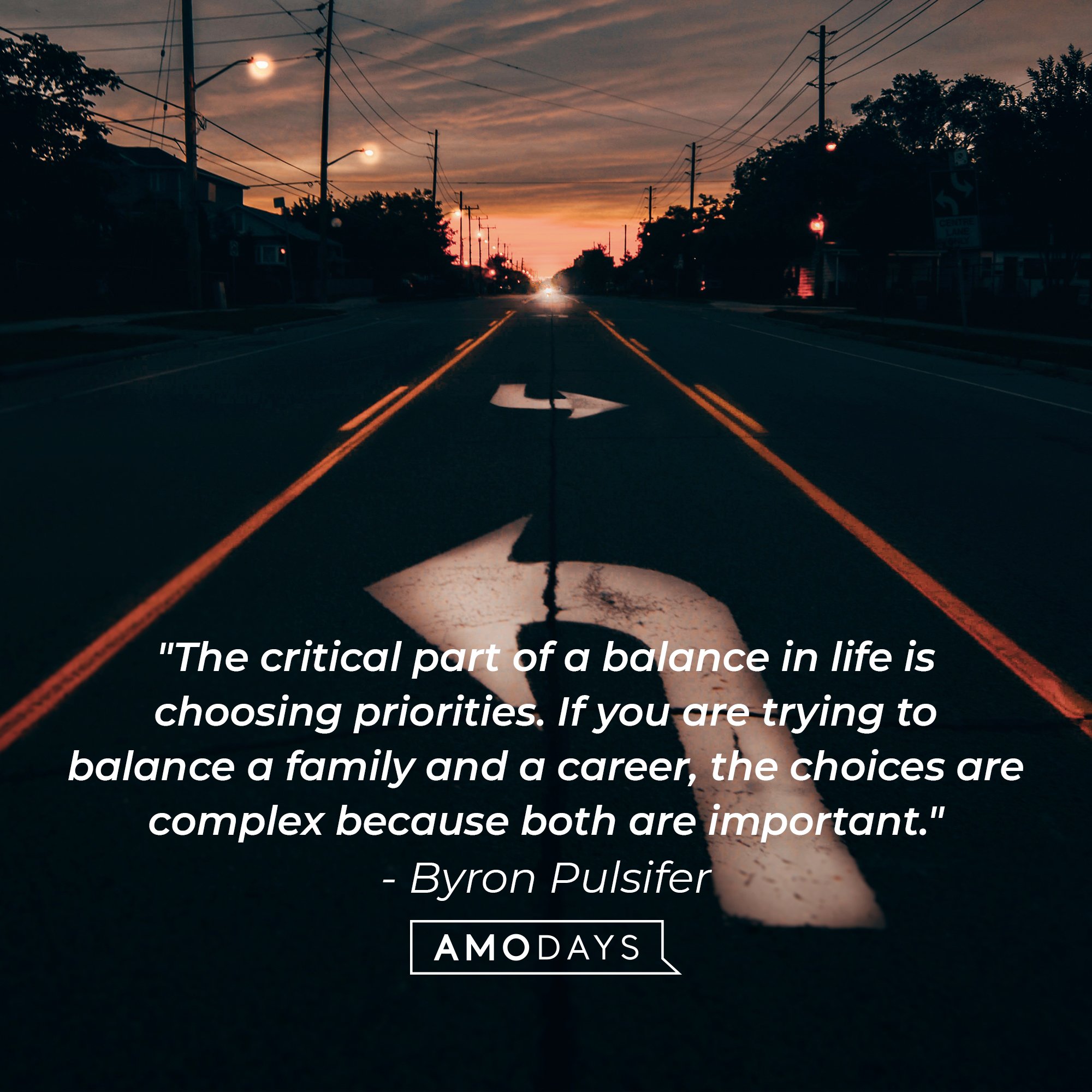  Byron Pulsifer 's quote: "The critical part of a balance in life is choosing priorities. If you are trying to balance a family and a career, the choices are complex because both are important." | Image: AmoDays