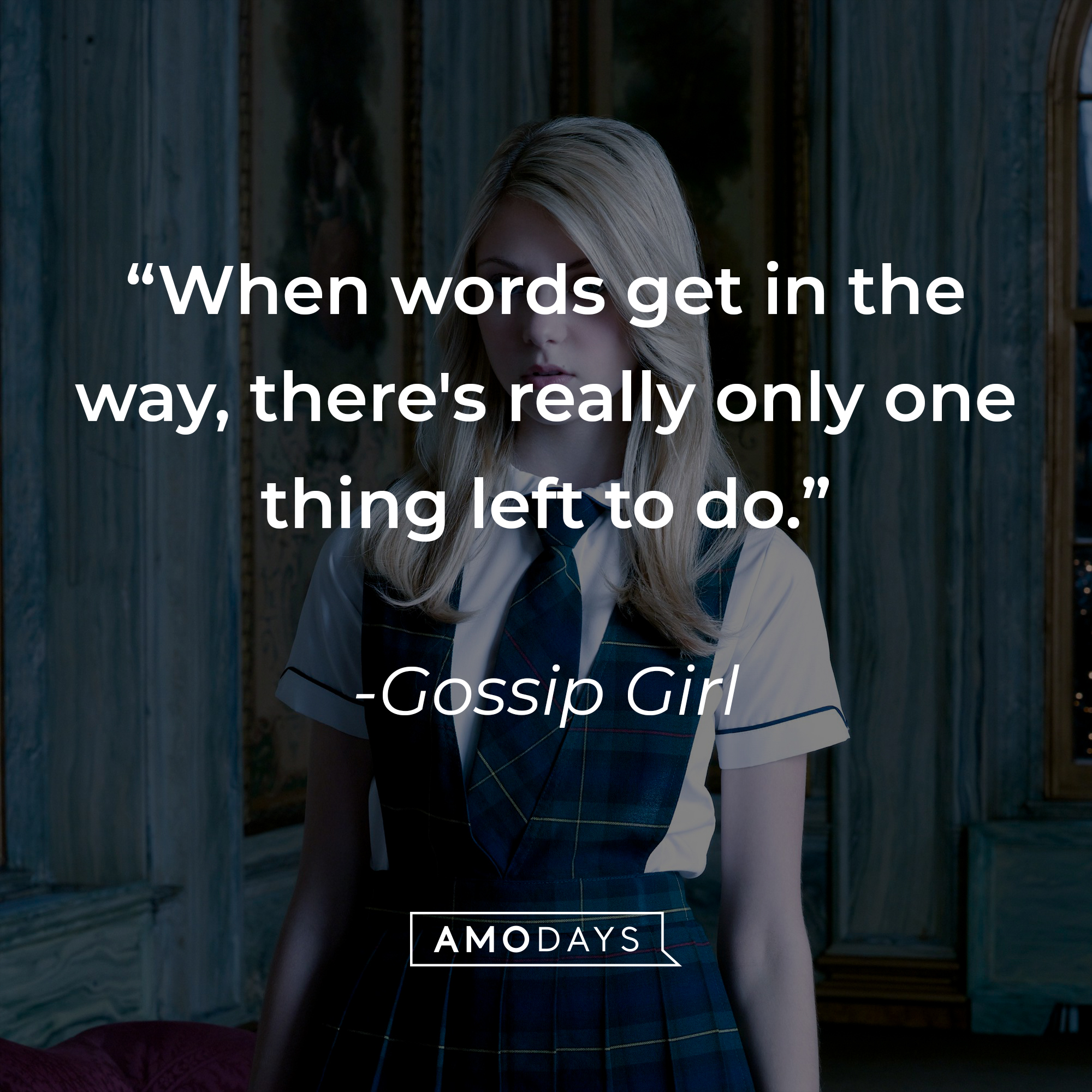 Image from "Gossip Girl" with the quote: "When words get in the way, there's really only one thing left to do." | Source: facebook.com/GossipGirl