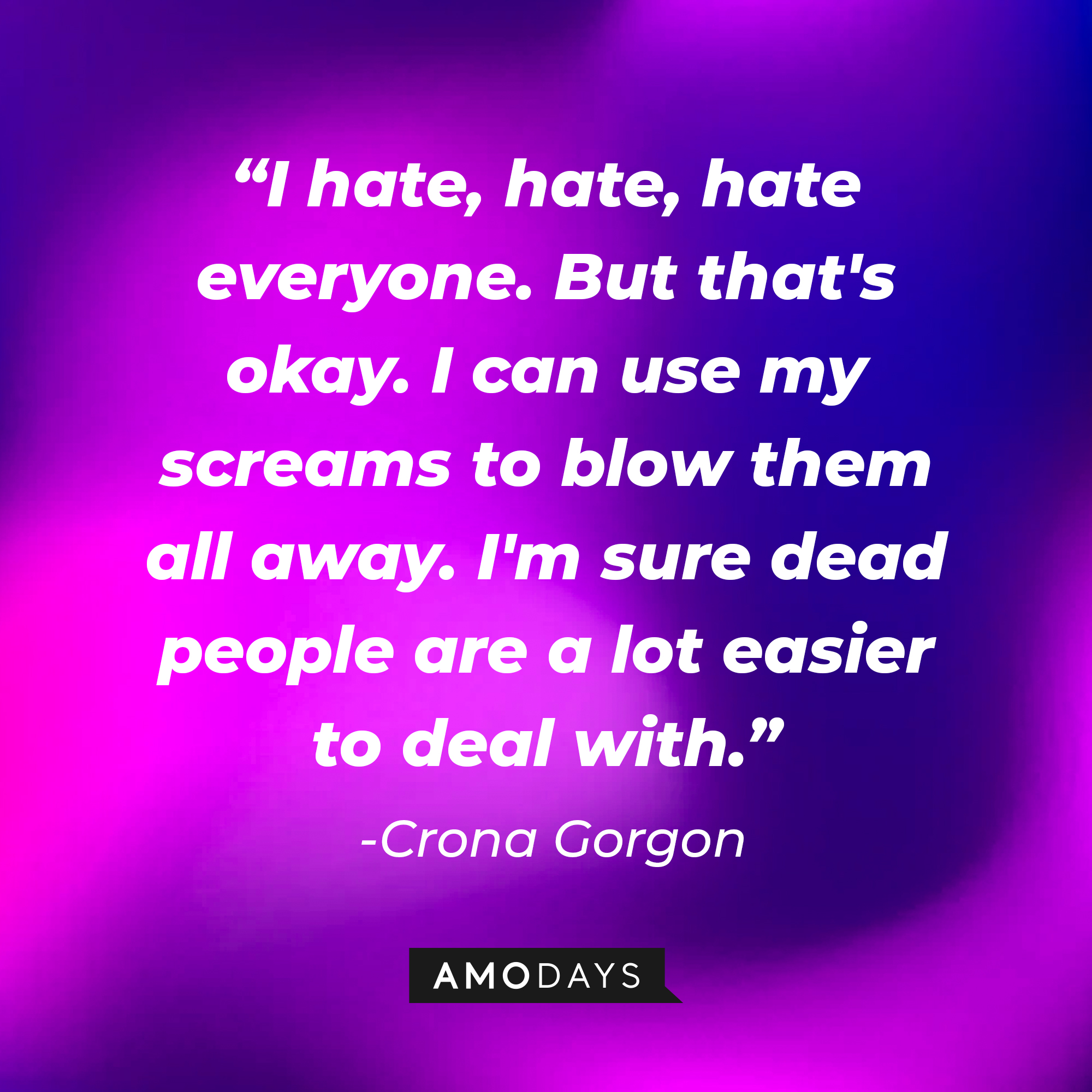 Crona Gorgon’s quote: "I hate, hate, hate everyone. But that's okay. I can use my screams to blow them all away. I'm sure dead people are a lot easier to deal with." | Image: AmoDays