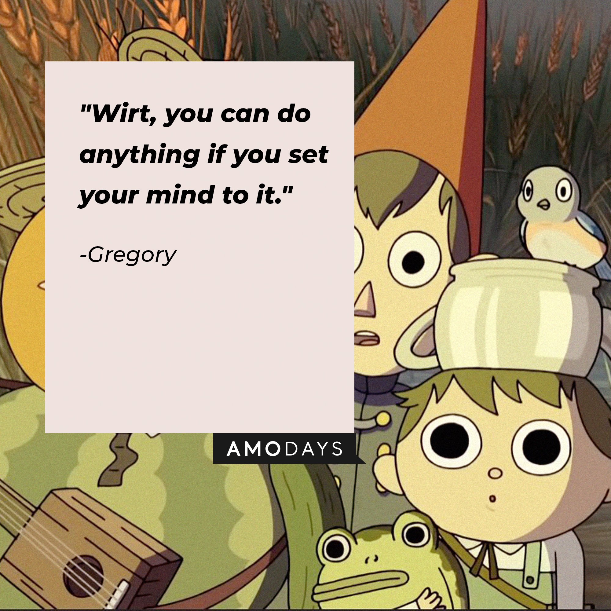 Gregory’s quote: "Wirt, you can do anything if you set your mind to it." | Image: AmoDays