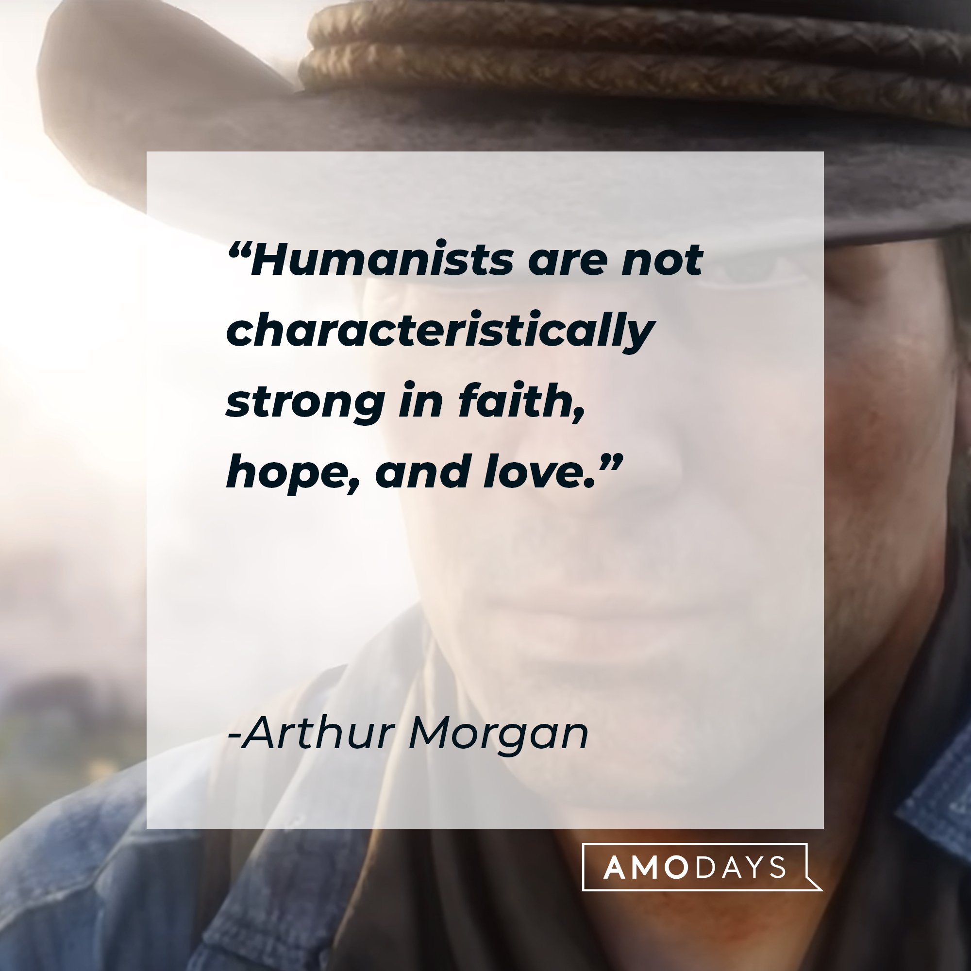 Arthur Morgan's quote: "Humanists are not characteristically strong in faith, hope, and love." | Image: AmoDays