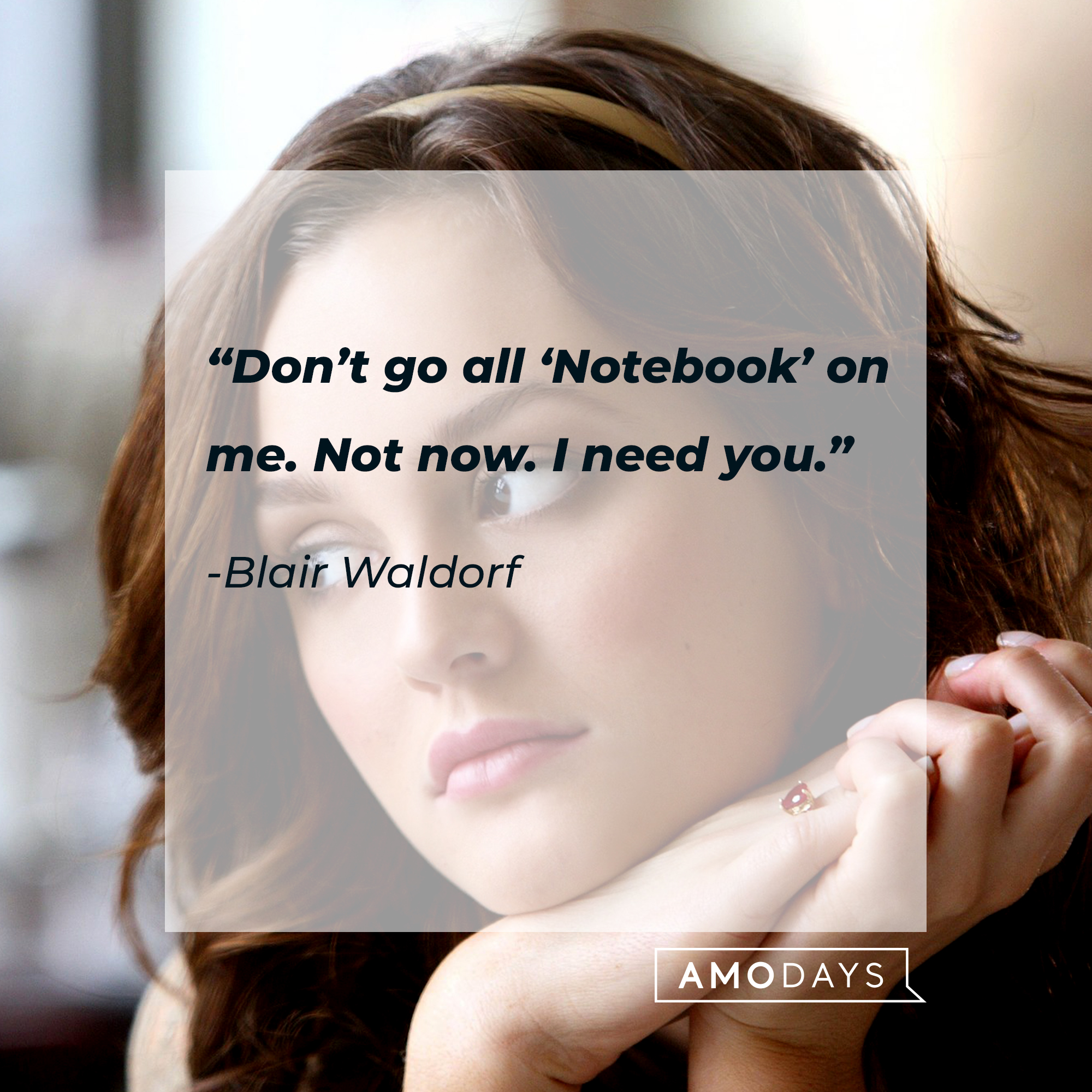 Blair Waldorf from "Gossip Girl" with her quote: “Don’t go all ‘Notebook’ on me. Not now. I need you.” | Source: Facebook.com/GossipGirl