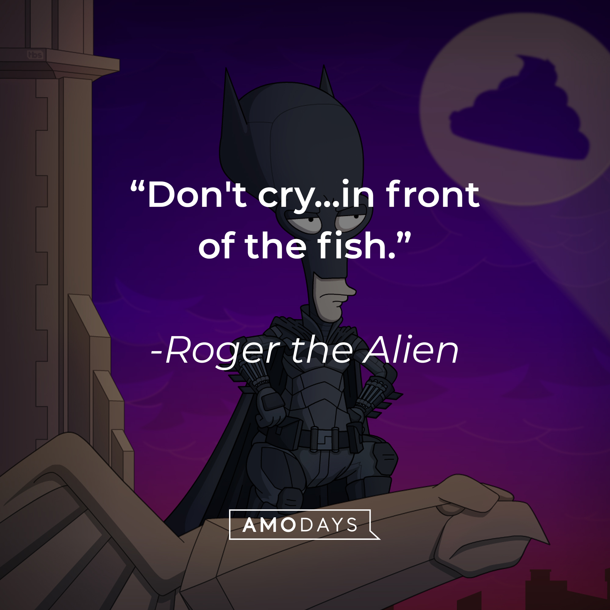 Roger the Alien with his quote: “Don't cry...in front of the fish.” | Source: facebook.com/AmericanDad