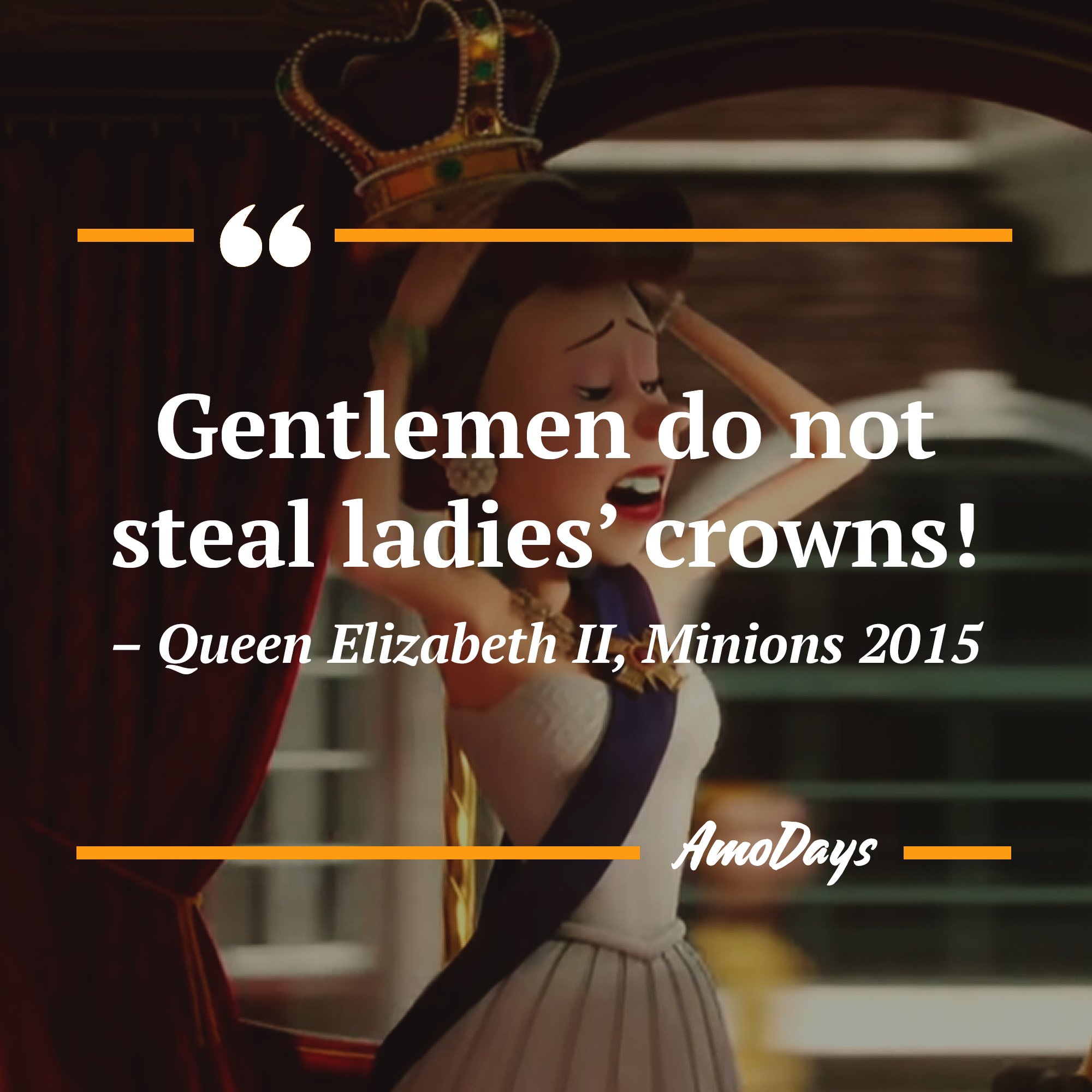 Queen Elizabeth II's quote in "Minions" 2015 “Gentlemen do not steal ladies’ crowns!” | Image: AmoDays