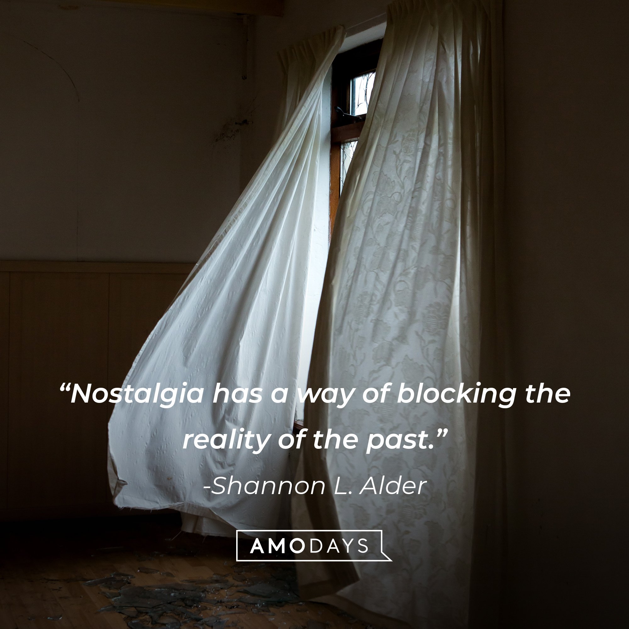 Shannon L. Alder's quote: “Nostalgia has a way of blocking the reality of the past.” | Image: AmoDays