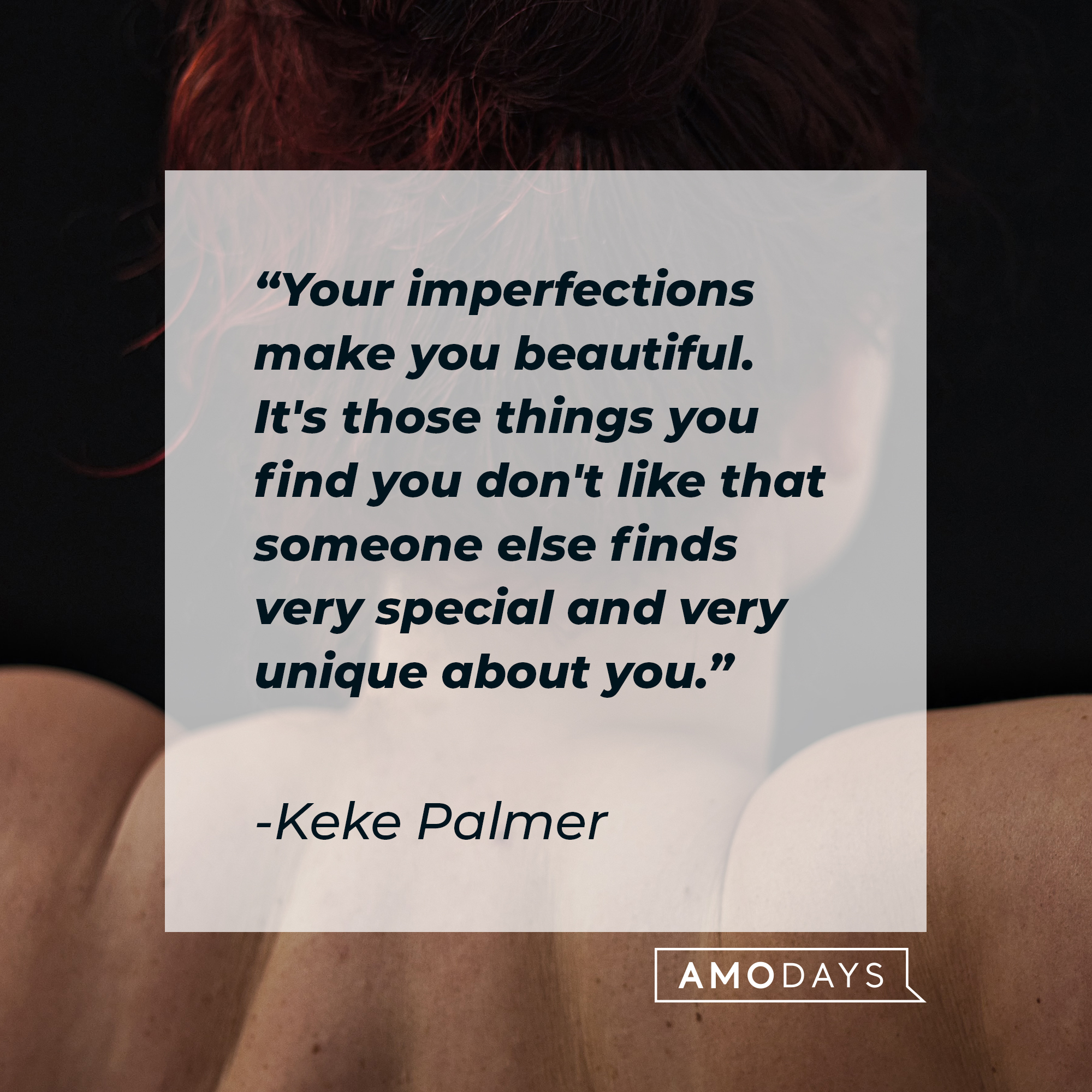 Keke Palmer's quote: "Your imperfections make you beautiful. It's those things you find you don't like that someone else finds very special and very unique about you." | Image: Unsplash