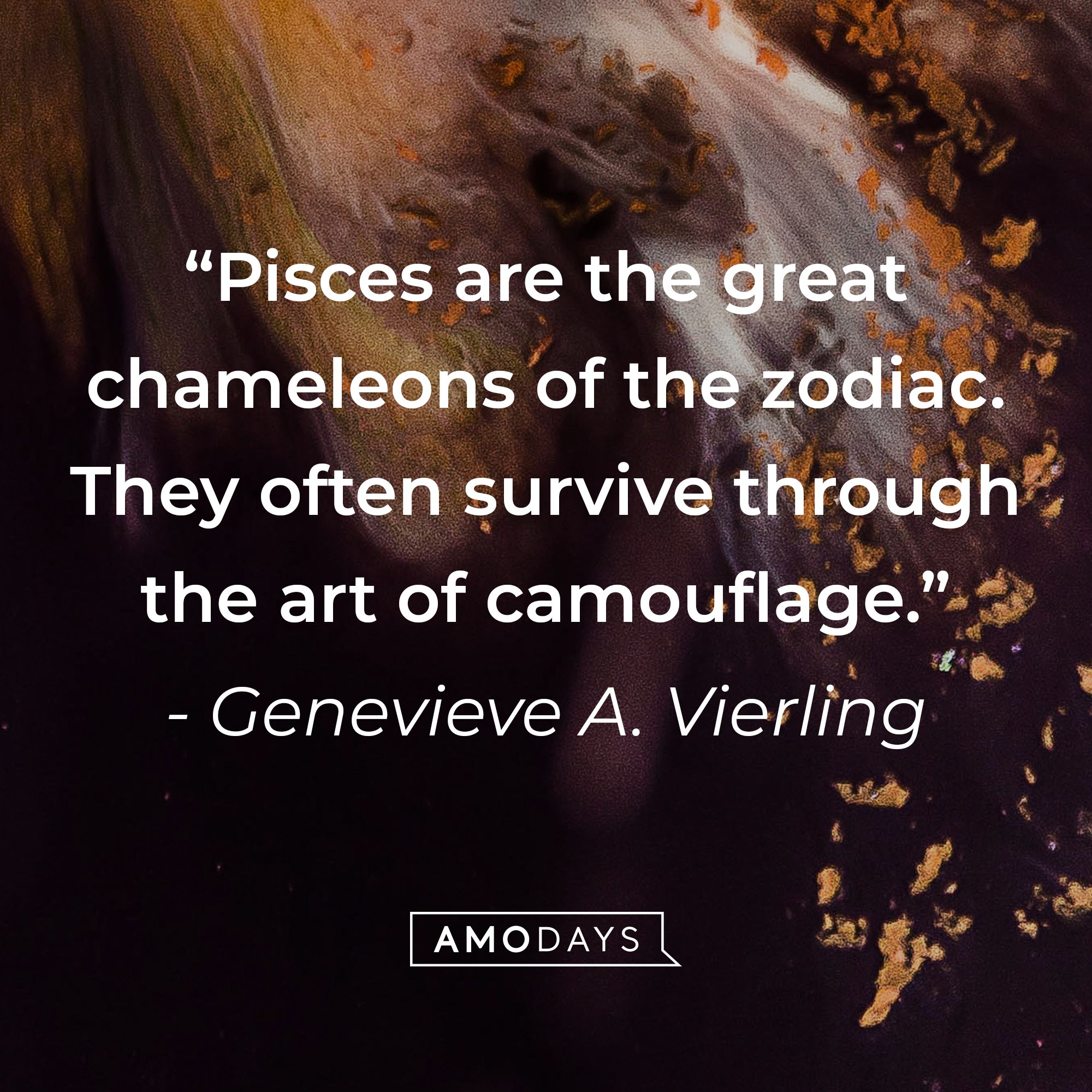 Genevieve A. Vierling's quote: "Pisces are the great chameleons of the zodiac. They often survive through the art of camouflage." | Image: AmoDays