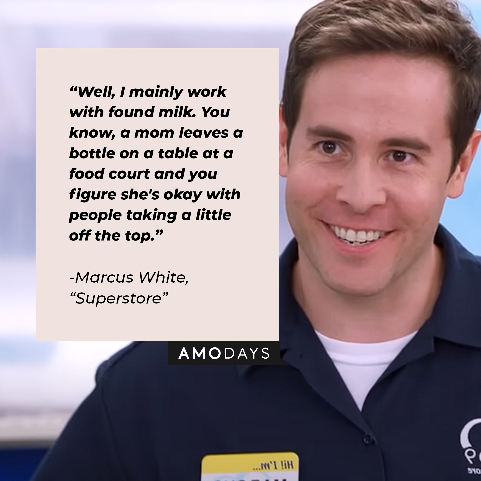 Image of  Marcus White with the quote: “Well, I mainly work with found milk. You know, a mom leaves a bottle on a table at a food court and you figure she's okay with people taking a little off the top.” | Source: Youtube.com/NBCSuperstore