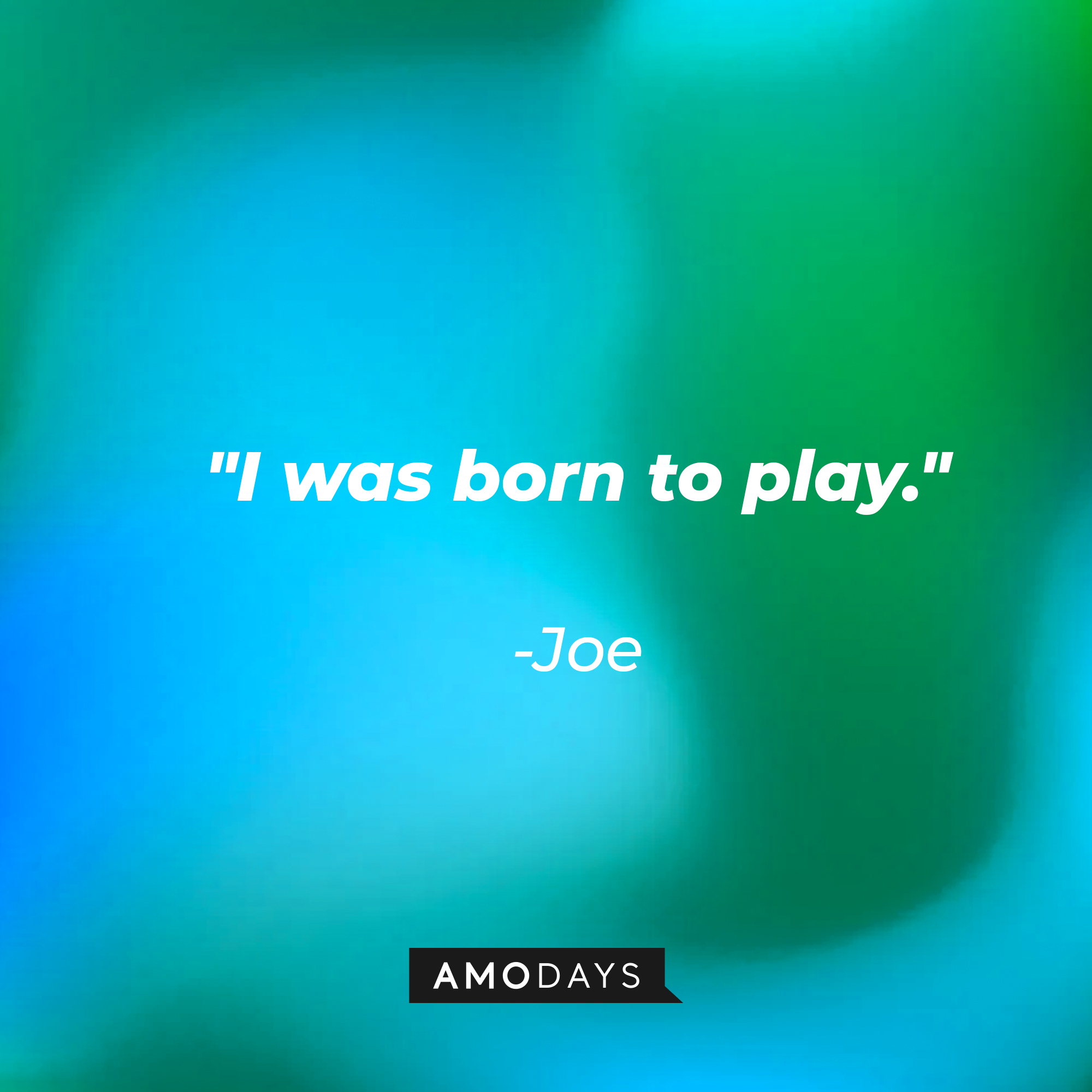 Joe's quote: "I was born to play." | Source: youtube.com/pixar