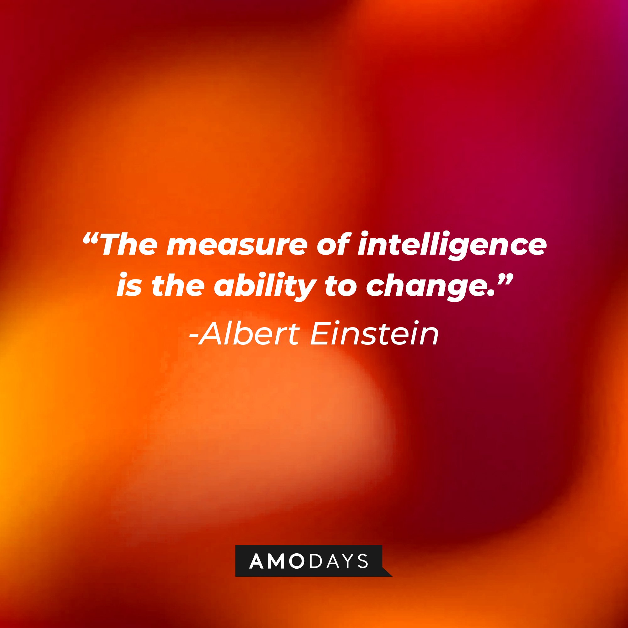 Albert Einstein’s quote: “The measure of intelligence is the ability to change." | Image: AmoDays