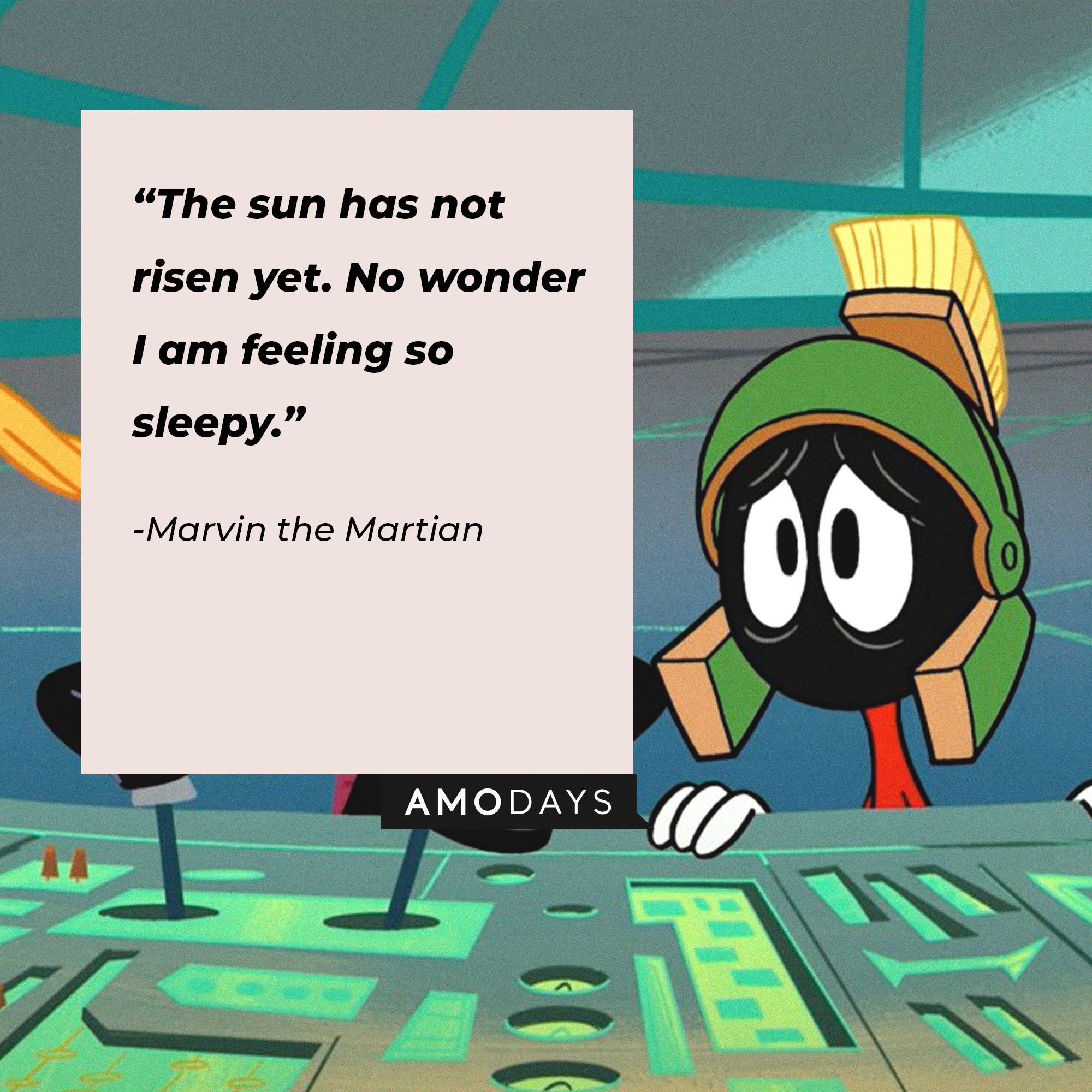 Marvin the Martian’s quote: "The sun has not risen yet. No wonder I am feeling so sleepy.” | Image: AmoDays