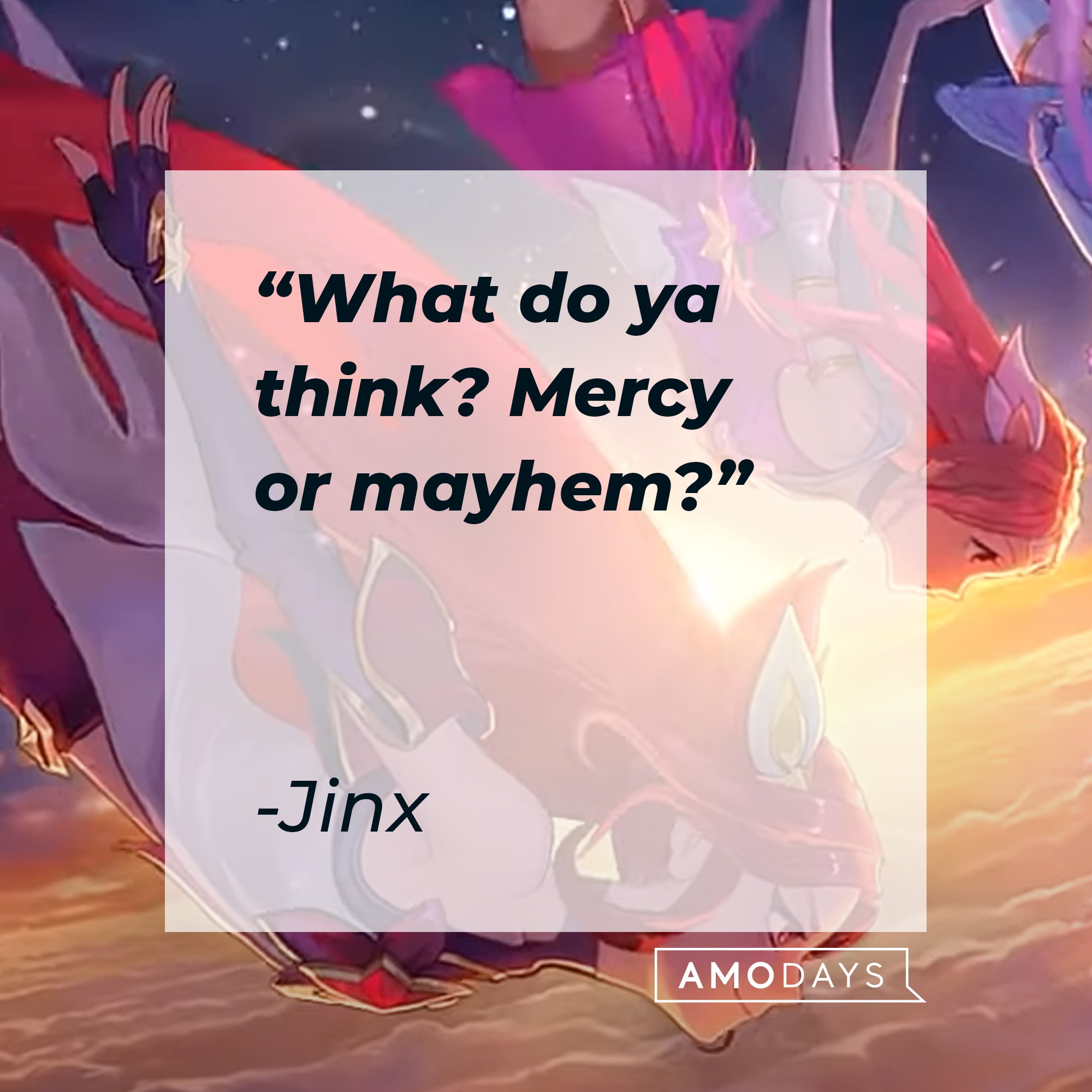 Jinx's quote: "What do ya think? Mercy or mayhem?" | Image: AmoDays
