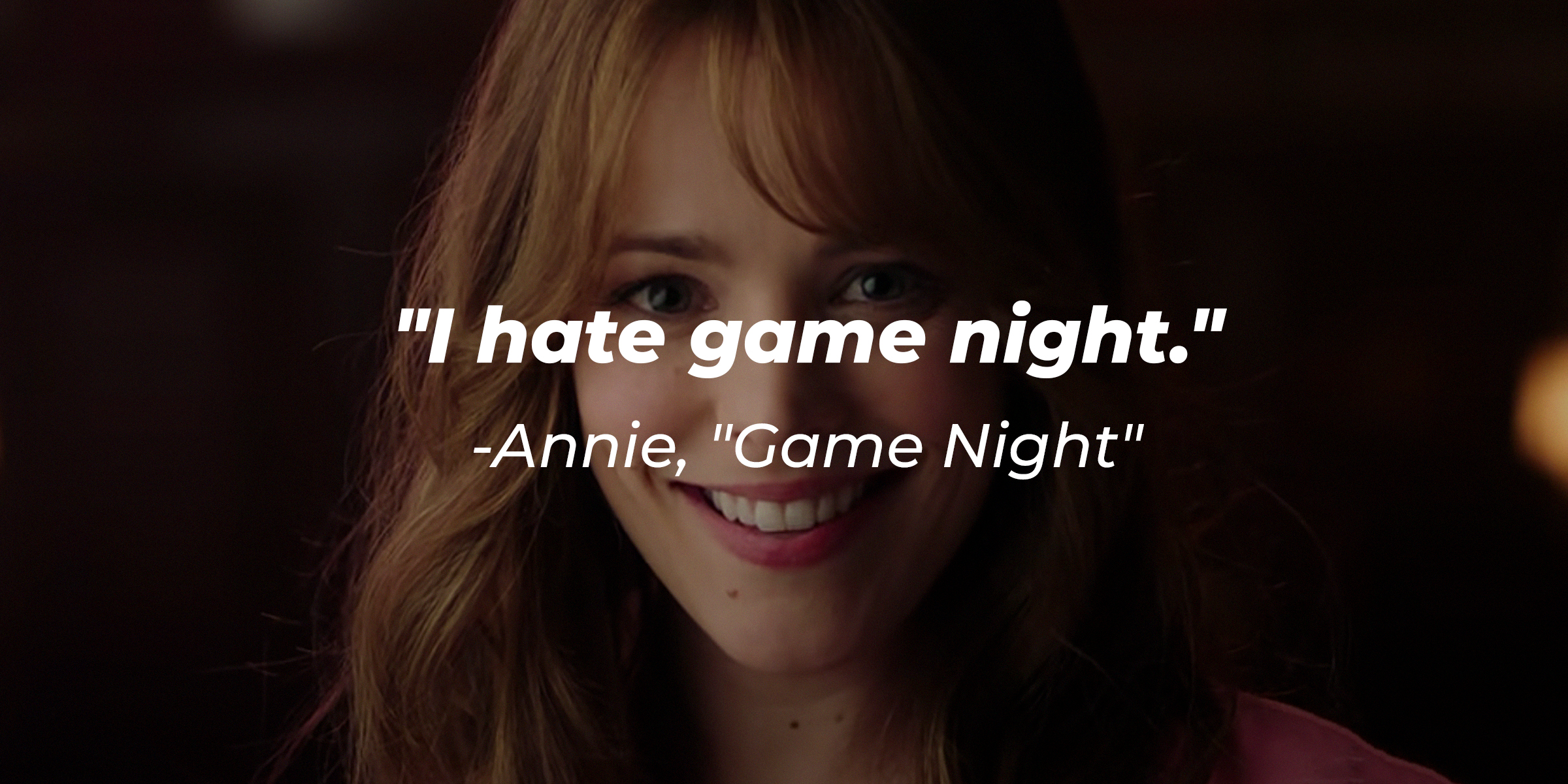 Annie's quote from "Game Night": "I hate game night." | Source: youtube.com/WarnerBrosPictures