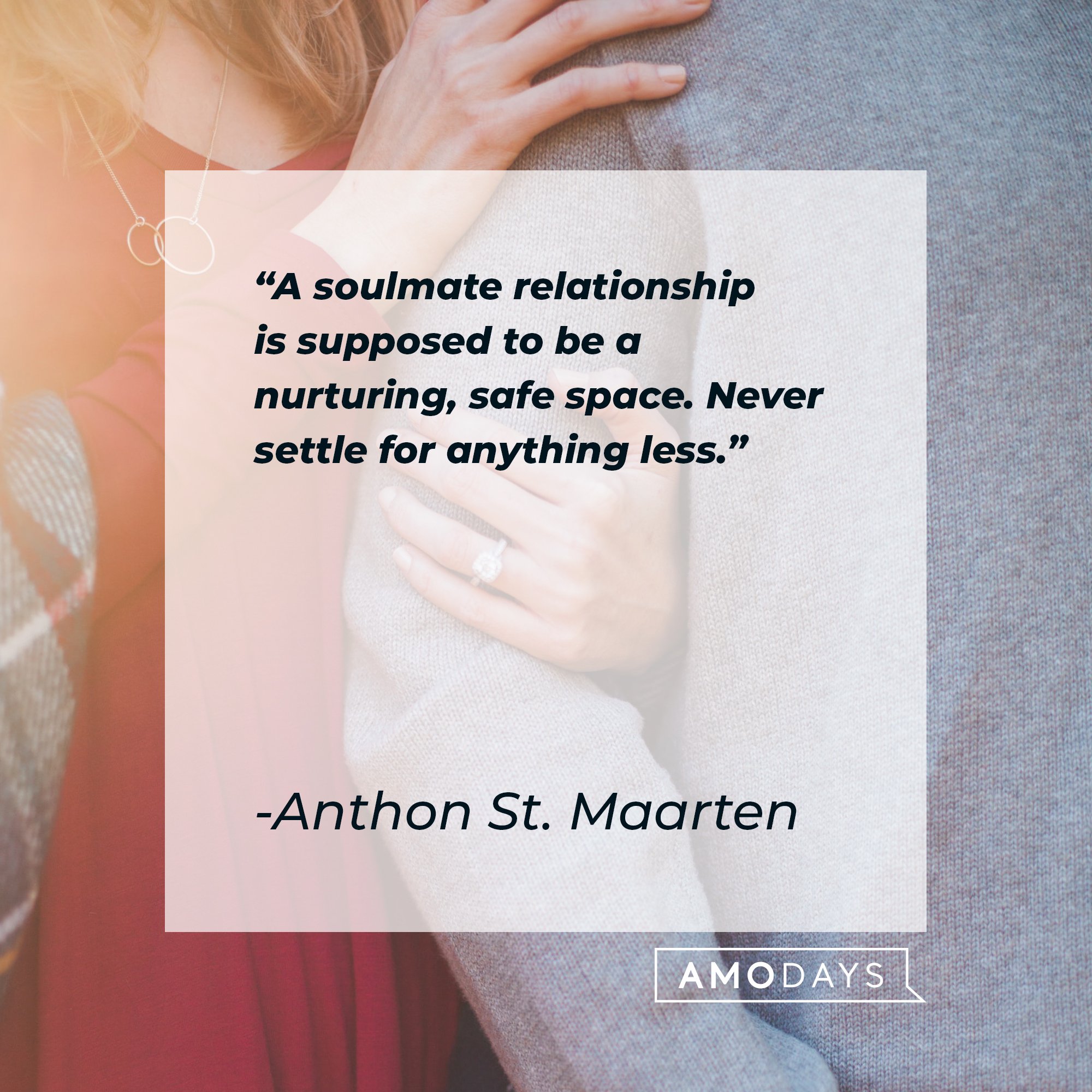 Anthon St. Maarten’s quote: "A soulmate relationship is supposed to be a nurturing, safe space. Never settle for anything less." | Image: AmoDays 
