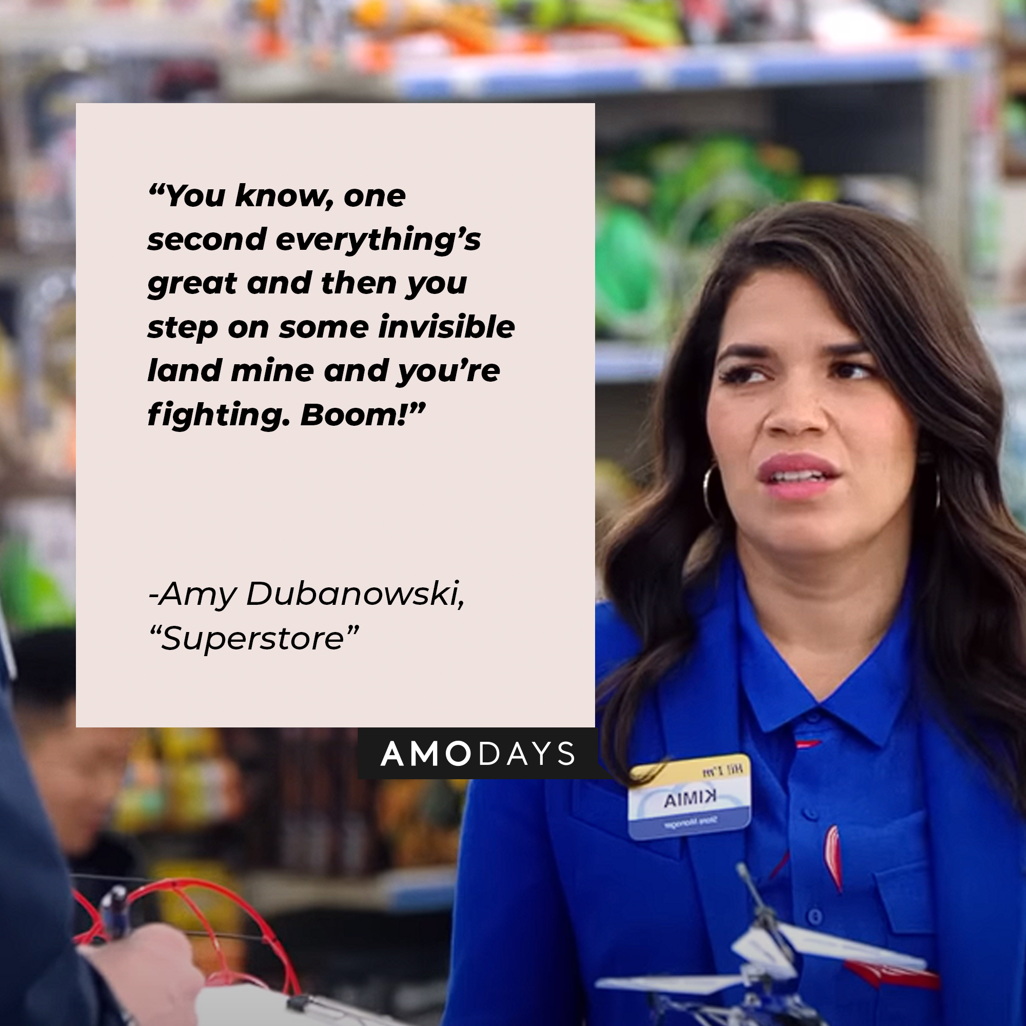 Image of Amy Dubanowski with the quote:  “You know, one second everything’s great and then you step on some invisible land mine and you’re fighting. Boom!” | Source: Youtube.com/NBCSuperstore