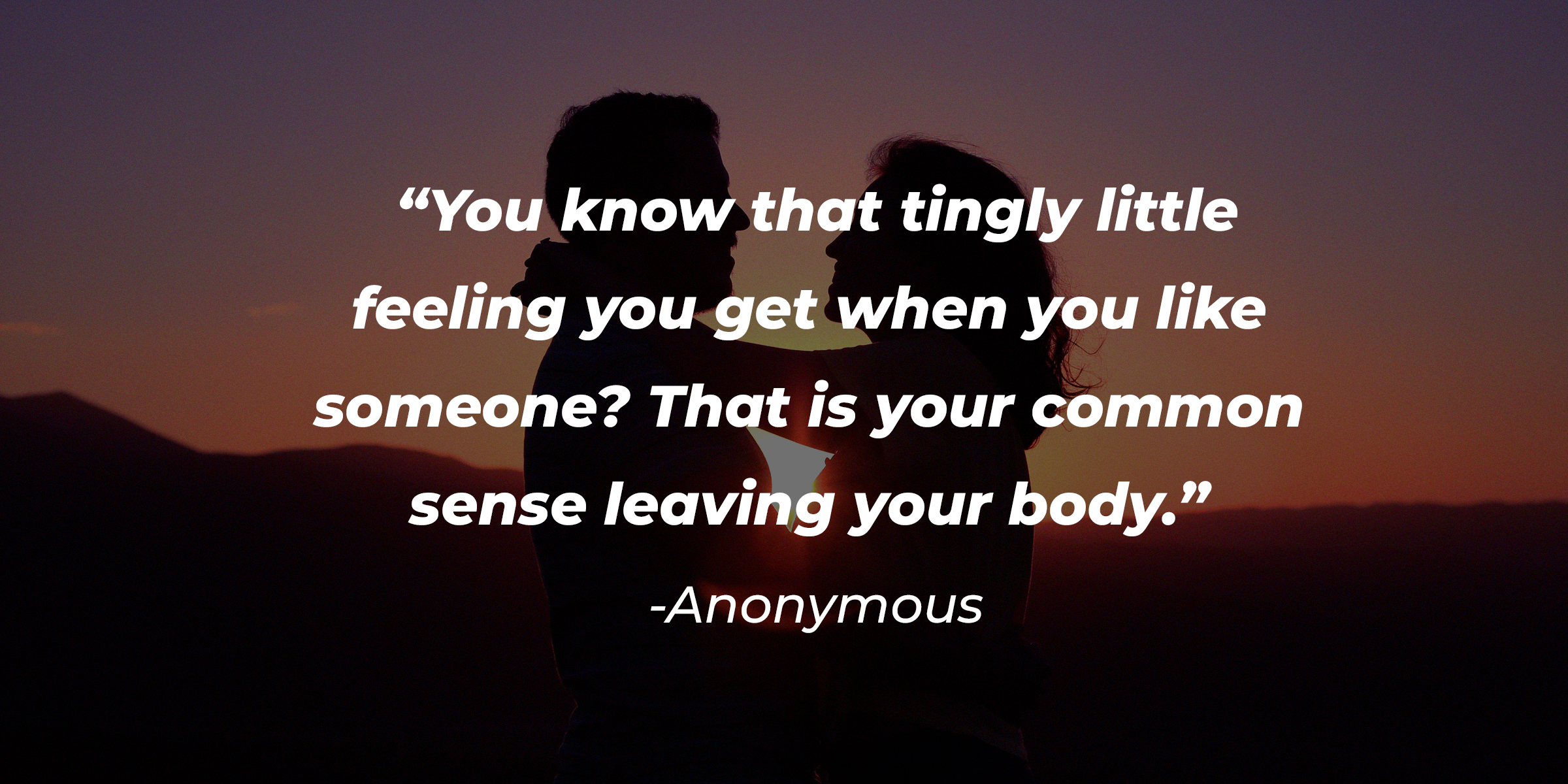 A photo of a man and woman with an Anonymous quote: “You know that tingly little feeling you get when you like someone? That is your common sense leaving your body.” | Source: unsplash.com