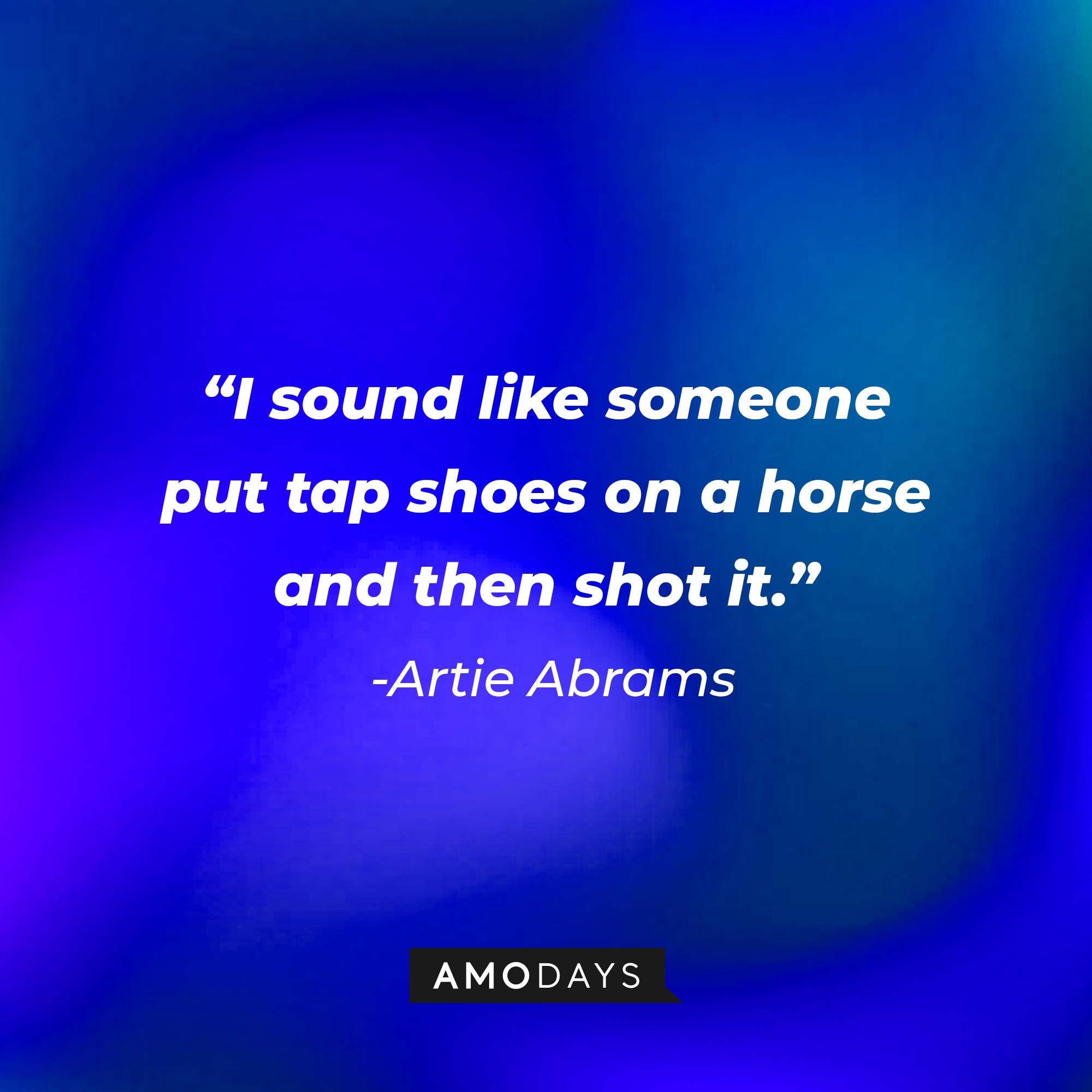 Artie Abrams’s quote from “Glee”: “I sound like someone put tap shoes on a horse and then shot it.” | Image: AmoDays