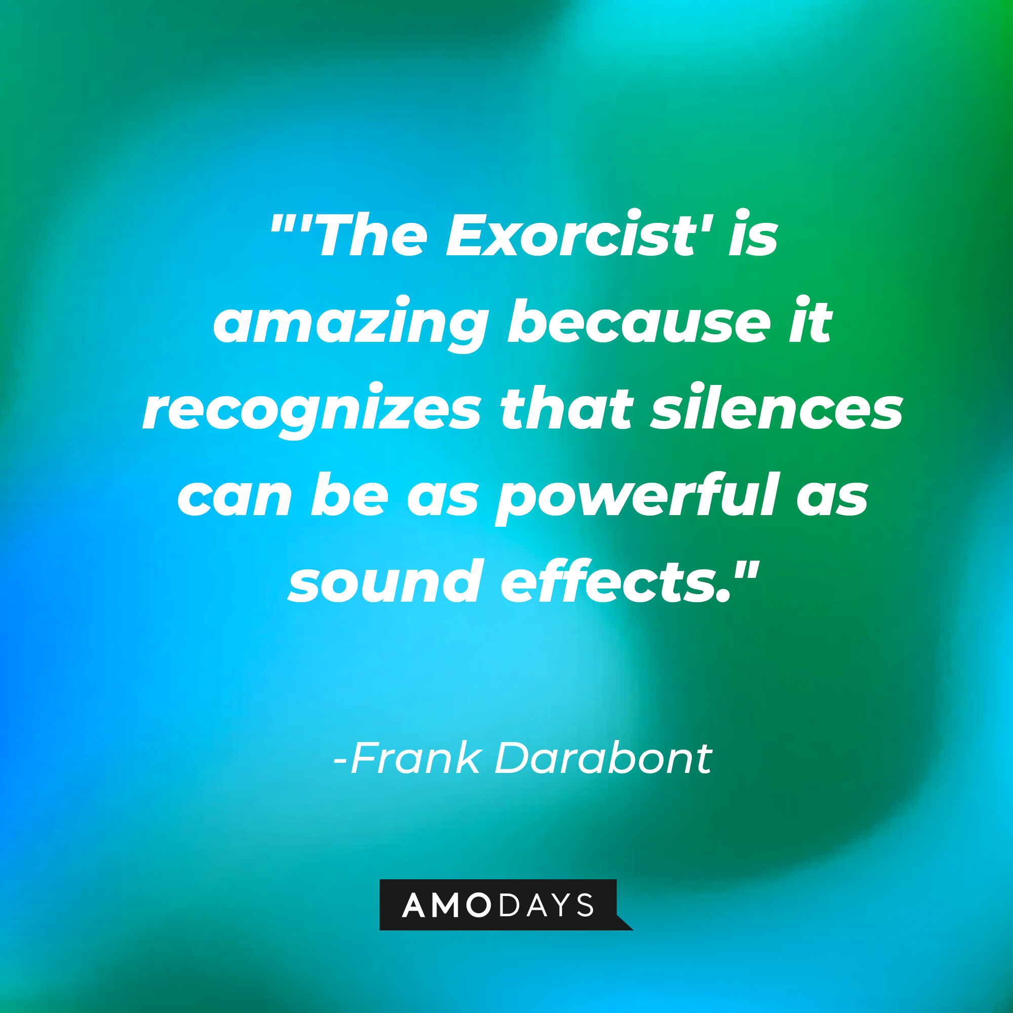 James Wan's quote: "'The Exorcist' is one of the finest movies ever made, and it just so happens to be a scary movie." | Source: AmoDAys