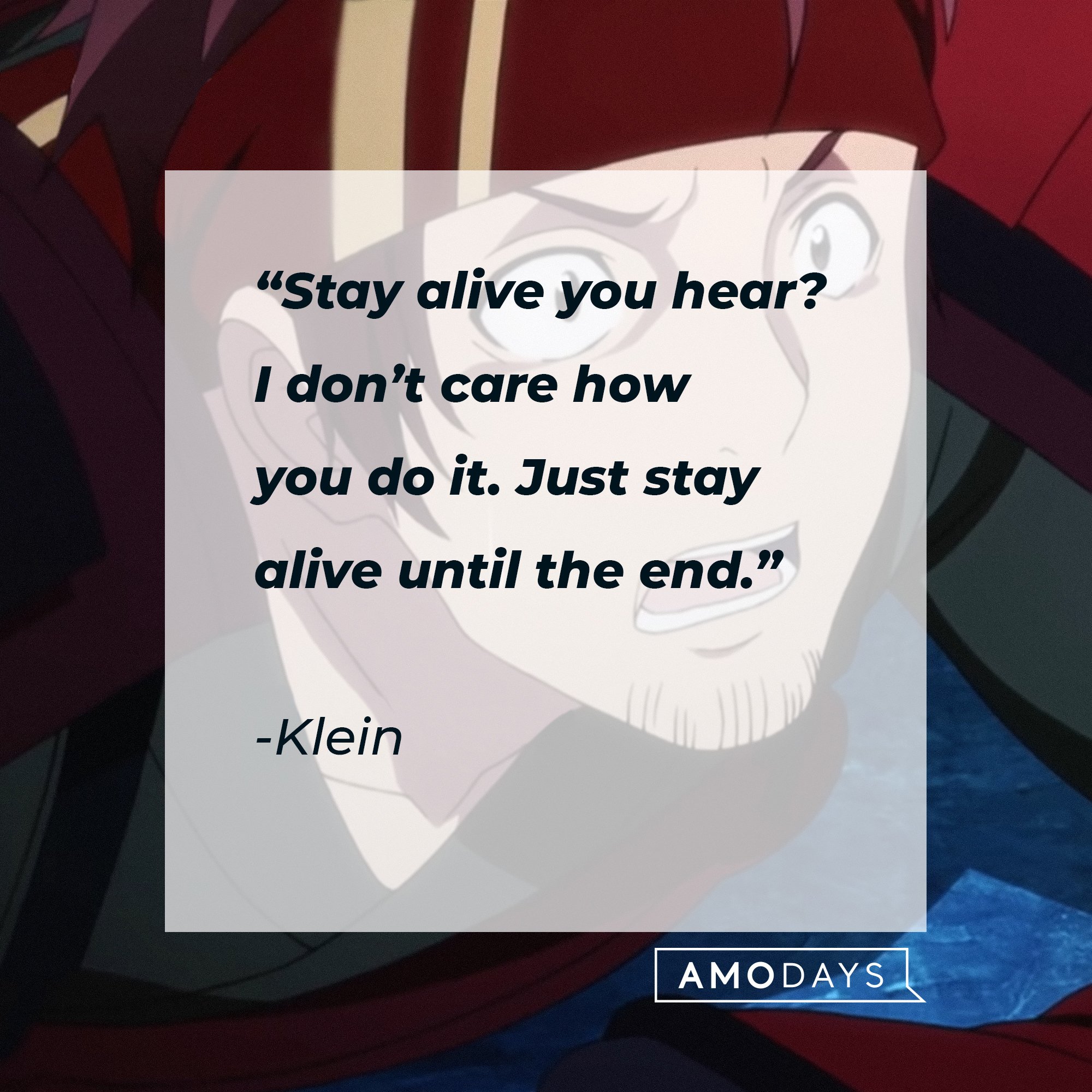 Klein’s quote: “Stay alive you hear? I don’t care how you do it. Just stay alive until the end.” | Image: AmoDays