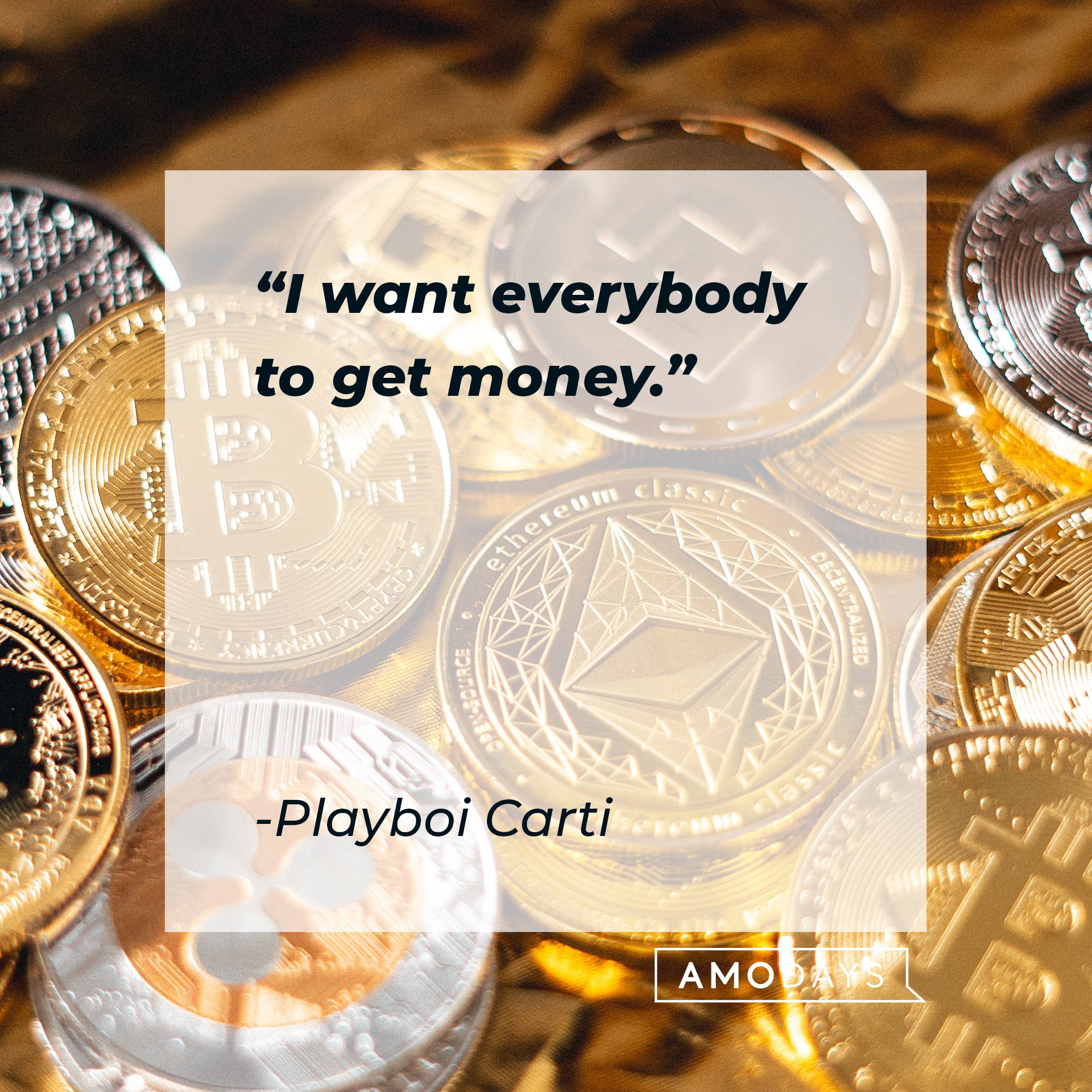 Playboi Carti ‘s quote: "I want everybody to get money." | Image: AmoDays