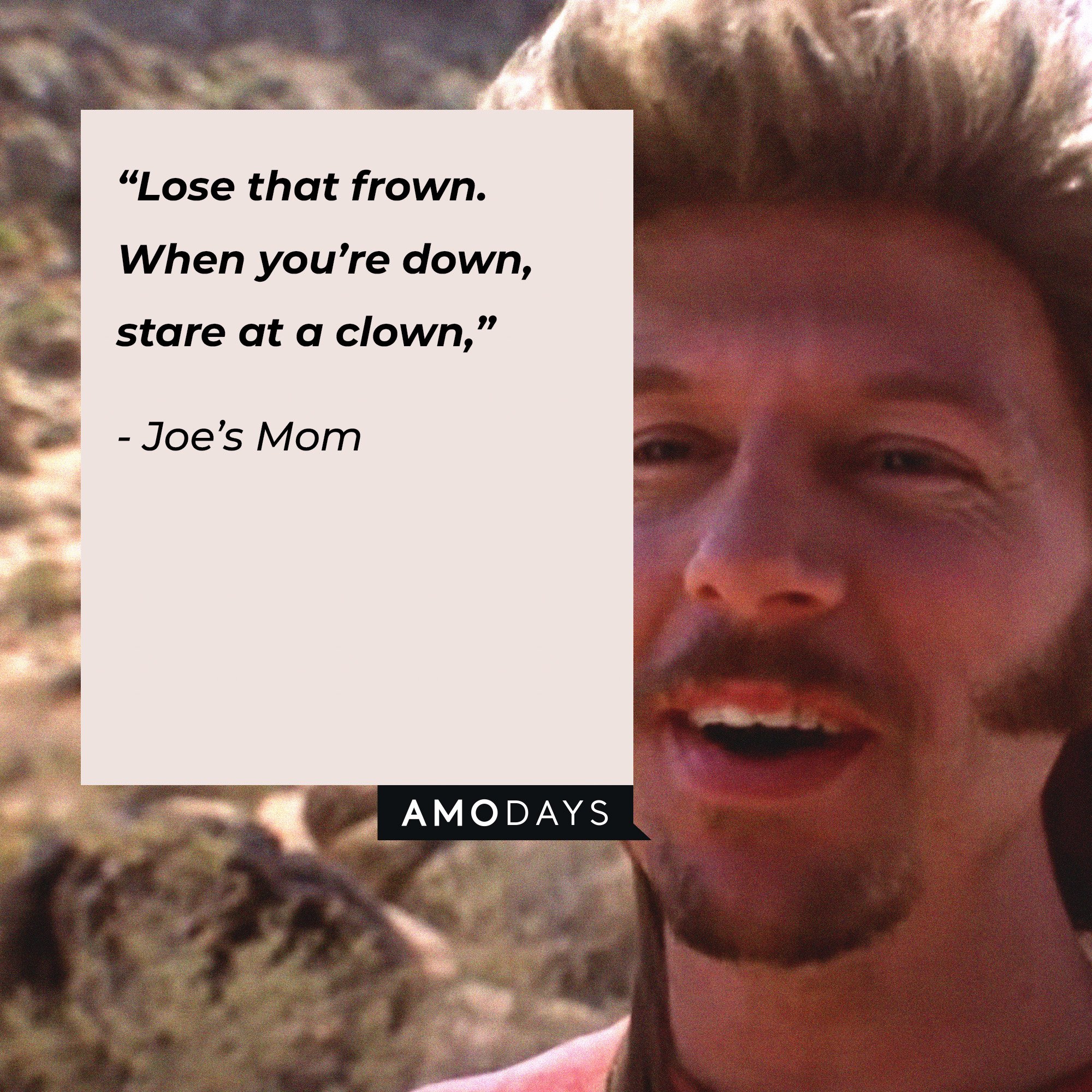 Joe’s Mom's quote: “Lose that frown. When you’re down, stare at a clown.” | Image: AmoDays