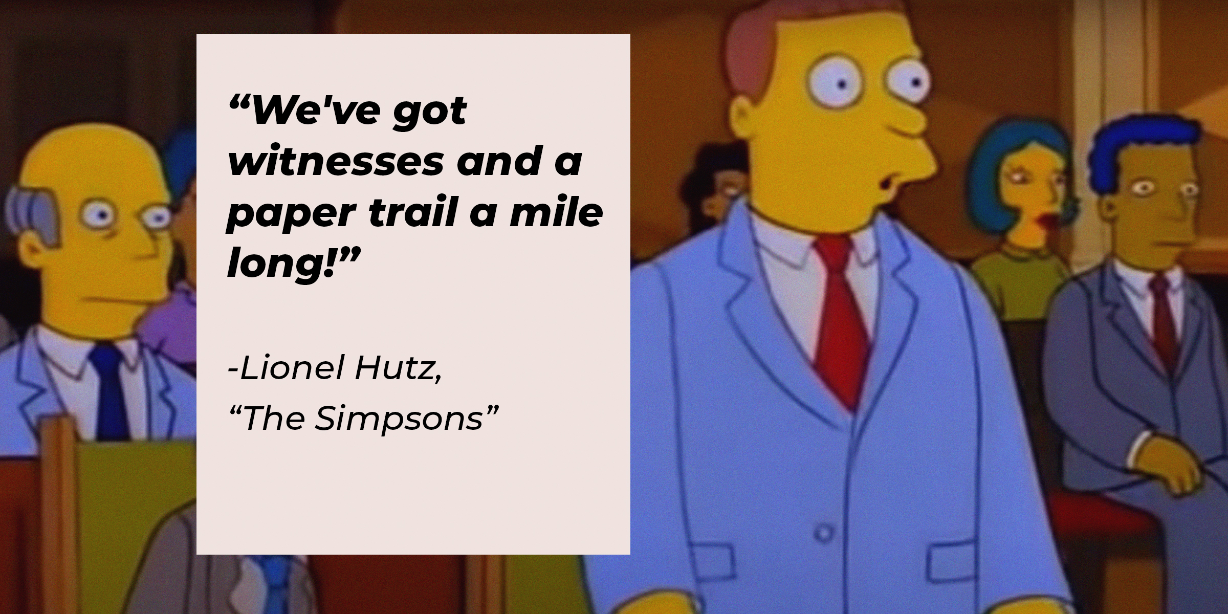 Lionel Hutz’s image with quote from “The Simpsons”: “We've got witnesses and a paper trail a mile long!” | Source: facebook.com/TheSimpsons