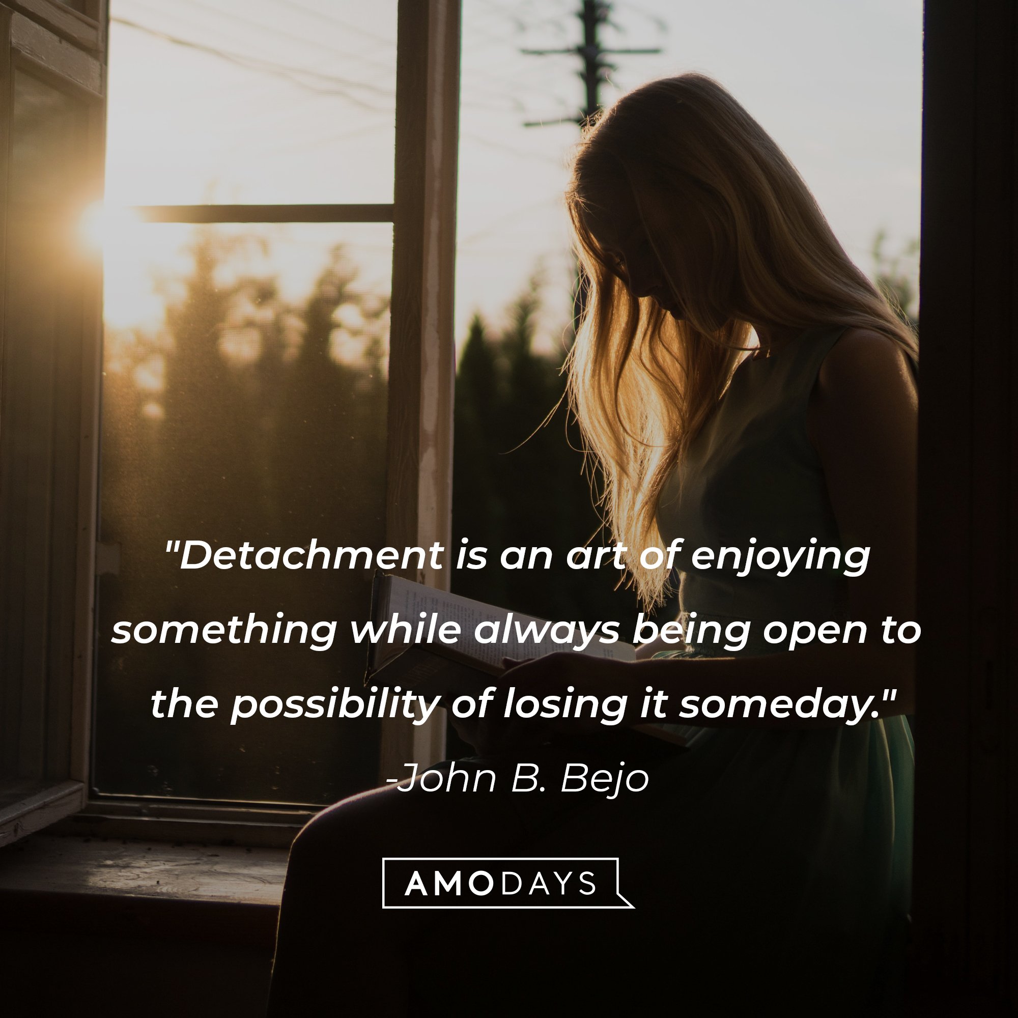 John B. Bejo's quote: "Detachment is an art of enjoying something while always being open to the possibility of losing it someday." | Image: AmoDays